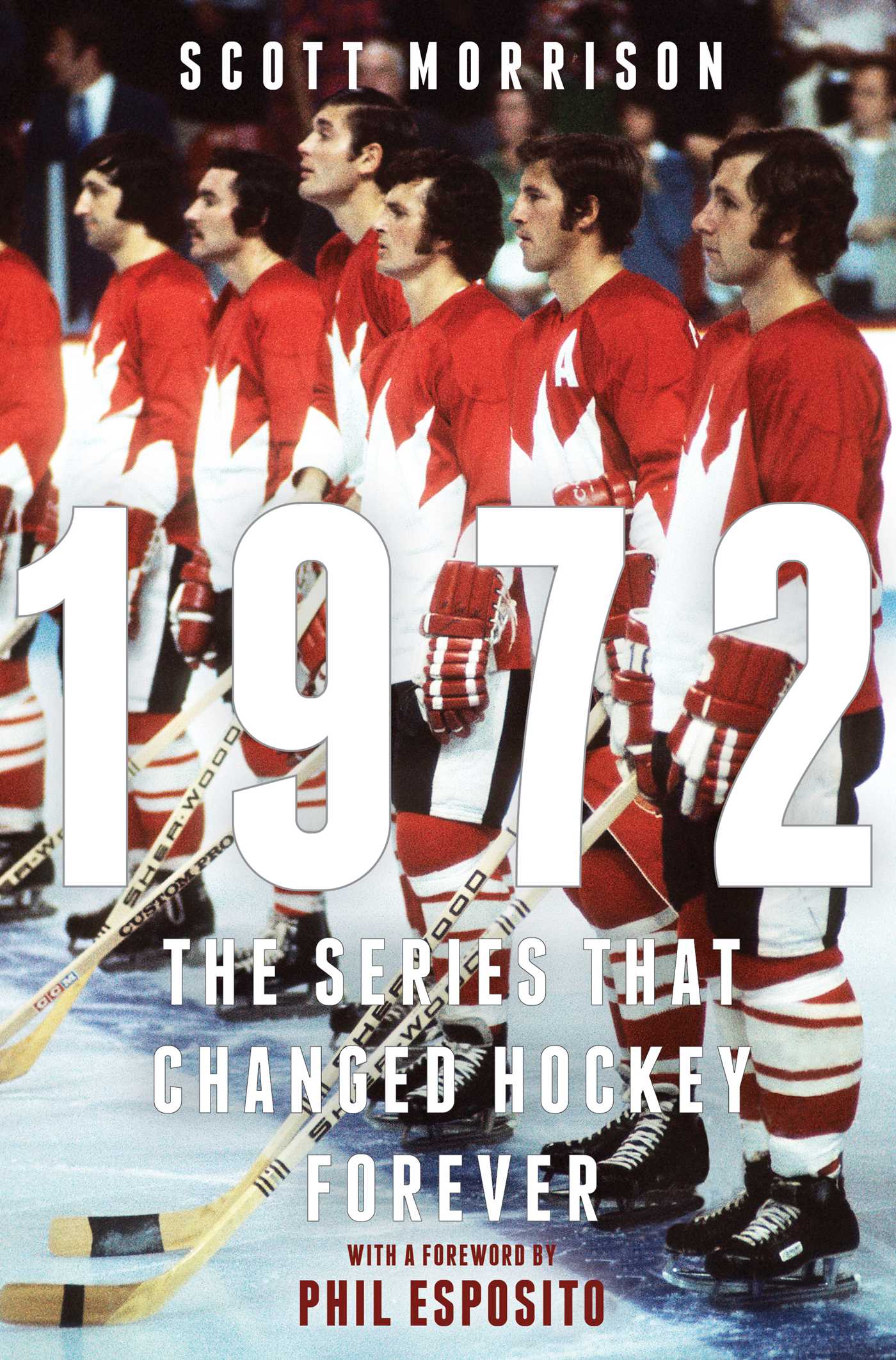 1972 : The Series That Changed Hockey Forever | Morrison, Scott