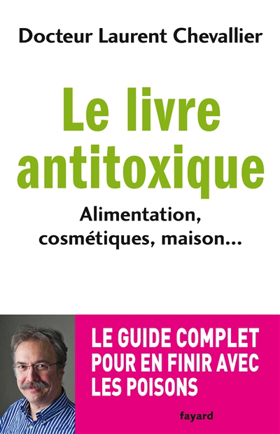 livre antitoxique : alimentation, cosmétiques, maison... (Le) | Chevallier, Laurent