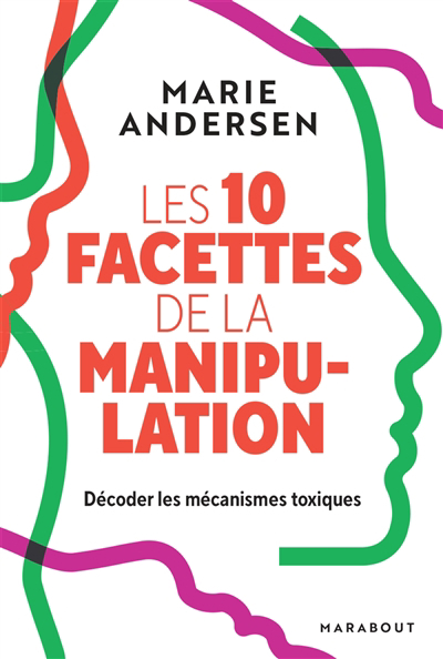 10 facettes de la manipulation : décoder les mécanismes toxiques (Les) | Andersen, Marie