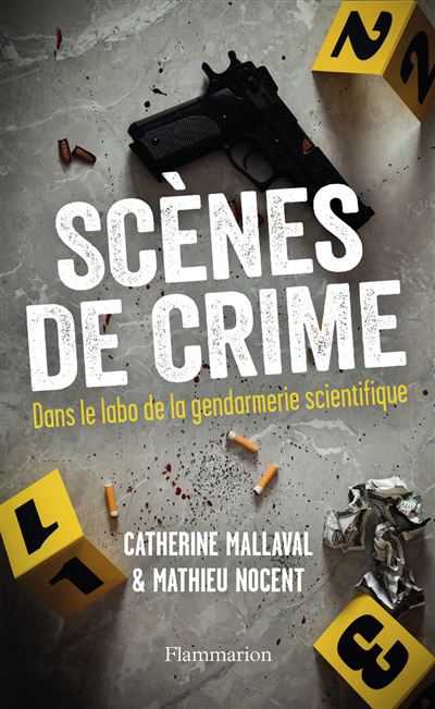Scènes de crime : dans le labo de la gendarmerie scientifique | Mallaval, Catherine