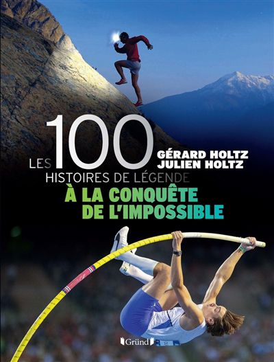 100 histoires de légende : à la conquête de l'impossible (Les) | Holtz, Gérard