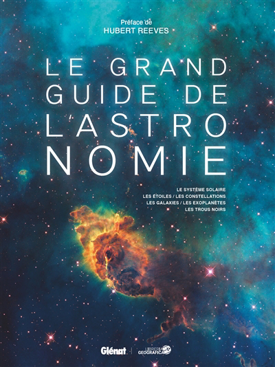 Grand guide de l'astronomie : le Système solaire, les étoiles, les constellations, les galaxies, les exoplanètes, les trous noirs (Le) | Reeves, Hubert