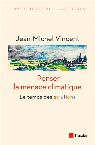 Penser la menace climatique : le temps des solutions | Vincent, Jean-Michel