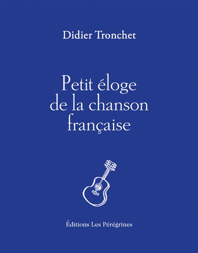 Petit éloge de la chanson française | Tronchet, Didier