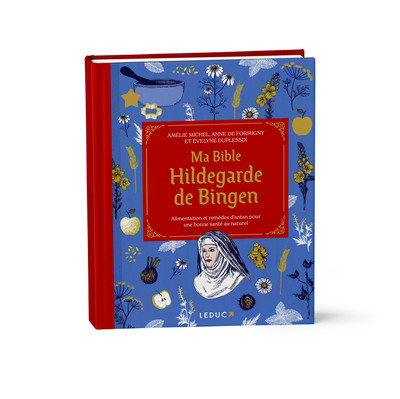 Ma bible Hildegarde de Bingen : alimentation et remèdes d'antan pour une bonne santé au naturel | Michel, Amélie