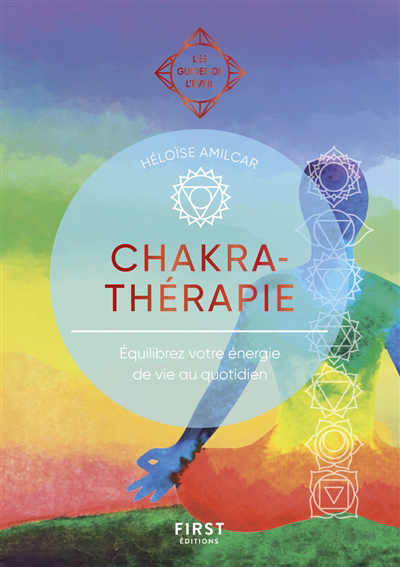 Chakra-thérapie : équilibrez votre énergie de vie au quotidien | Amilcar, Héloïse