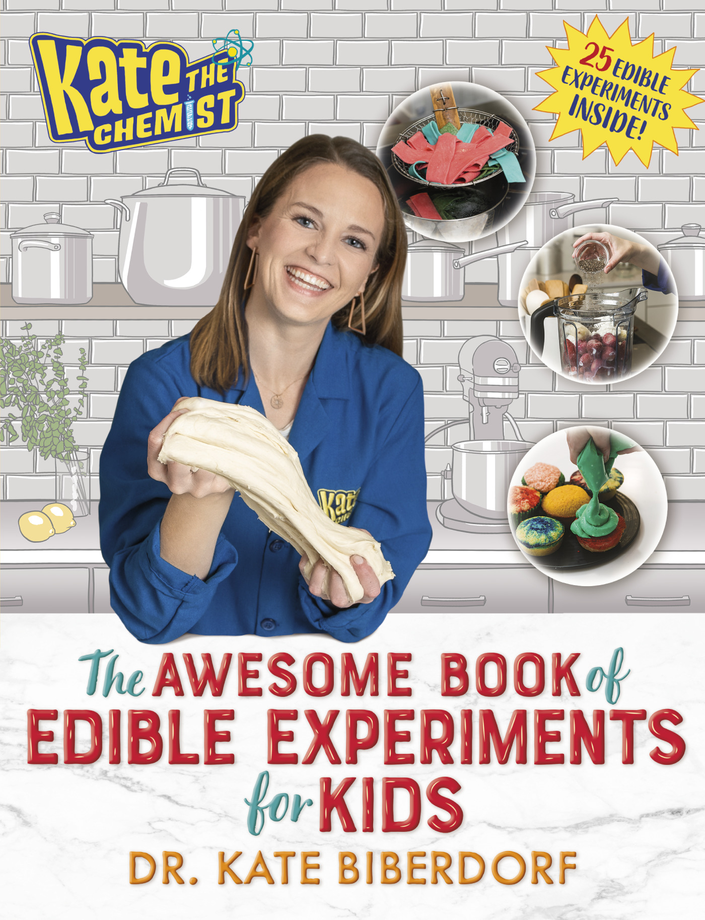 Kate the Chemist: The Awesome Book of Edible Experiments for Kids | Biberdorf, Kate