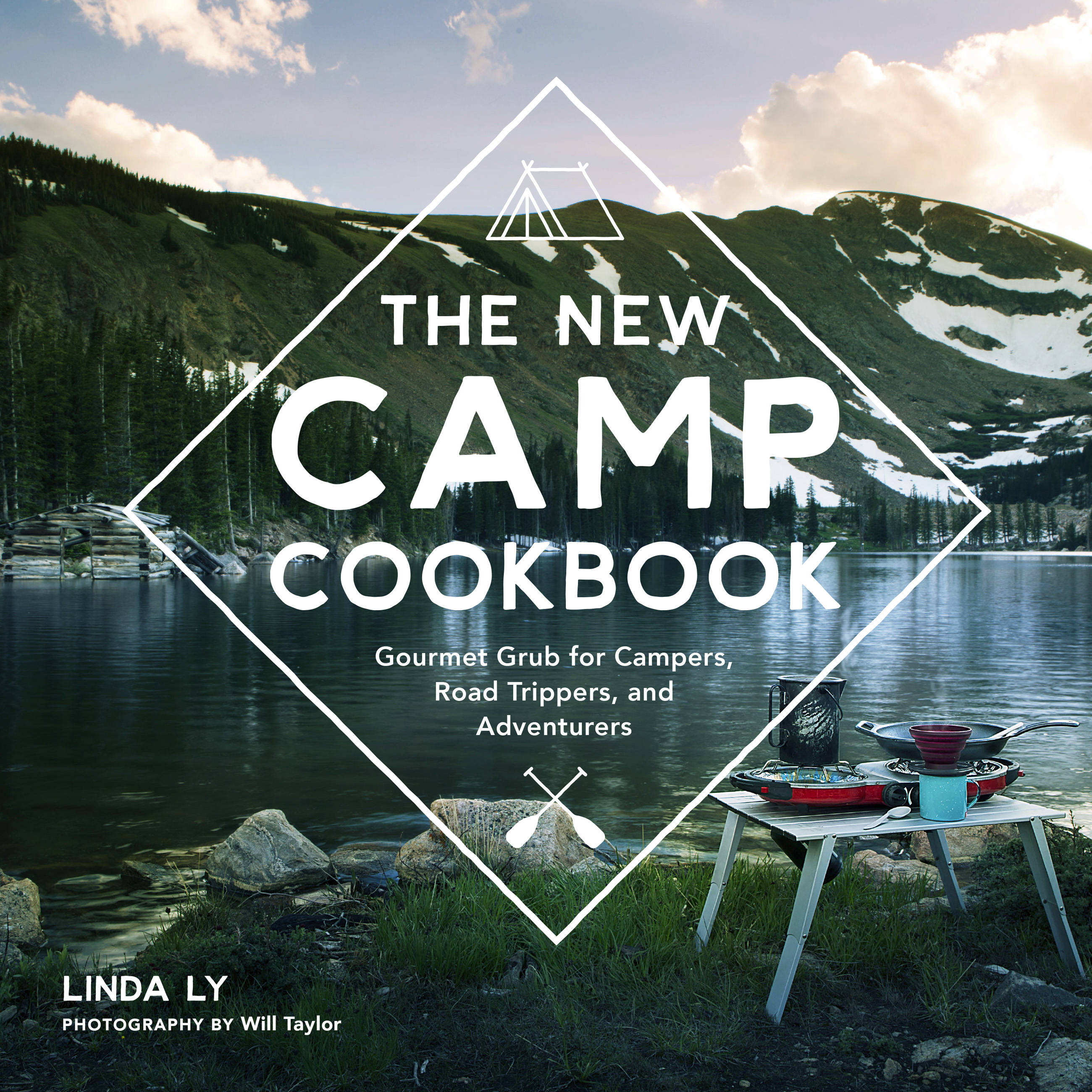 The New Camp Cookbook : Gourmet Grub for Campers, Road Trippers, and Adventurers | Ly, Linda