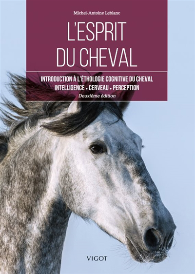 L'esprit du cheval : introduction à l'éthologie cognitive du cheval : intelligence, cerveau, perception | Leblanc, Michel-Antoine