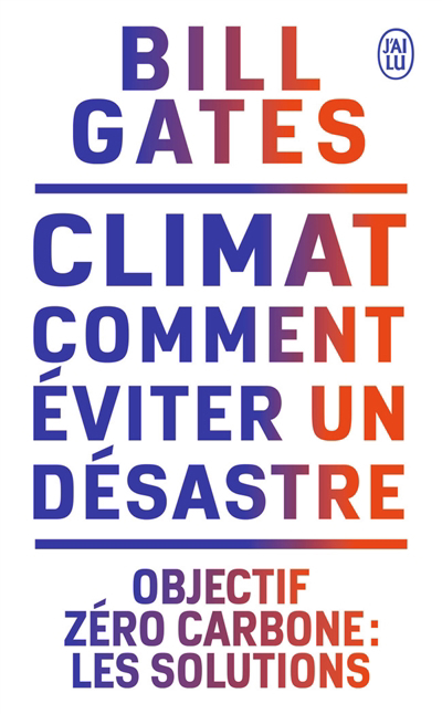 Climat : comment éviter un désastre : objectif zéro carbone, les solutions | Gates, Bill