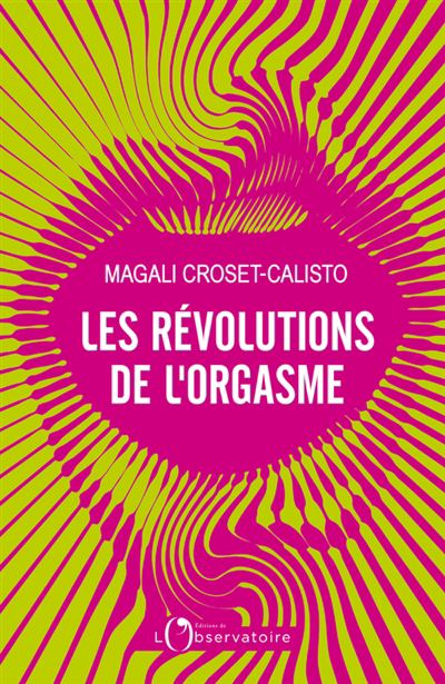 révolutions de l'orgasme (Les) | Croset-Calisto, Magali