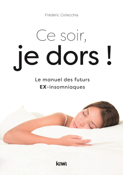 Ce soir, je dors ! : le manuel des futurs ex-insomniaques | Collecchia, Frédéric