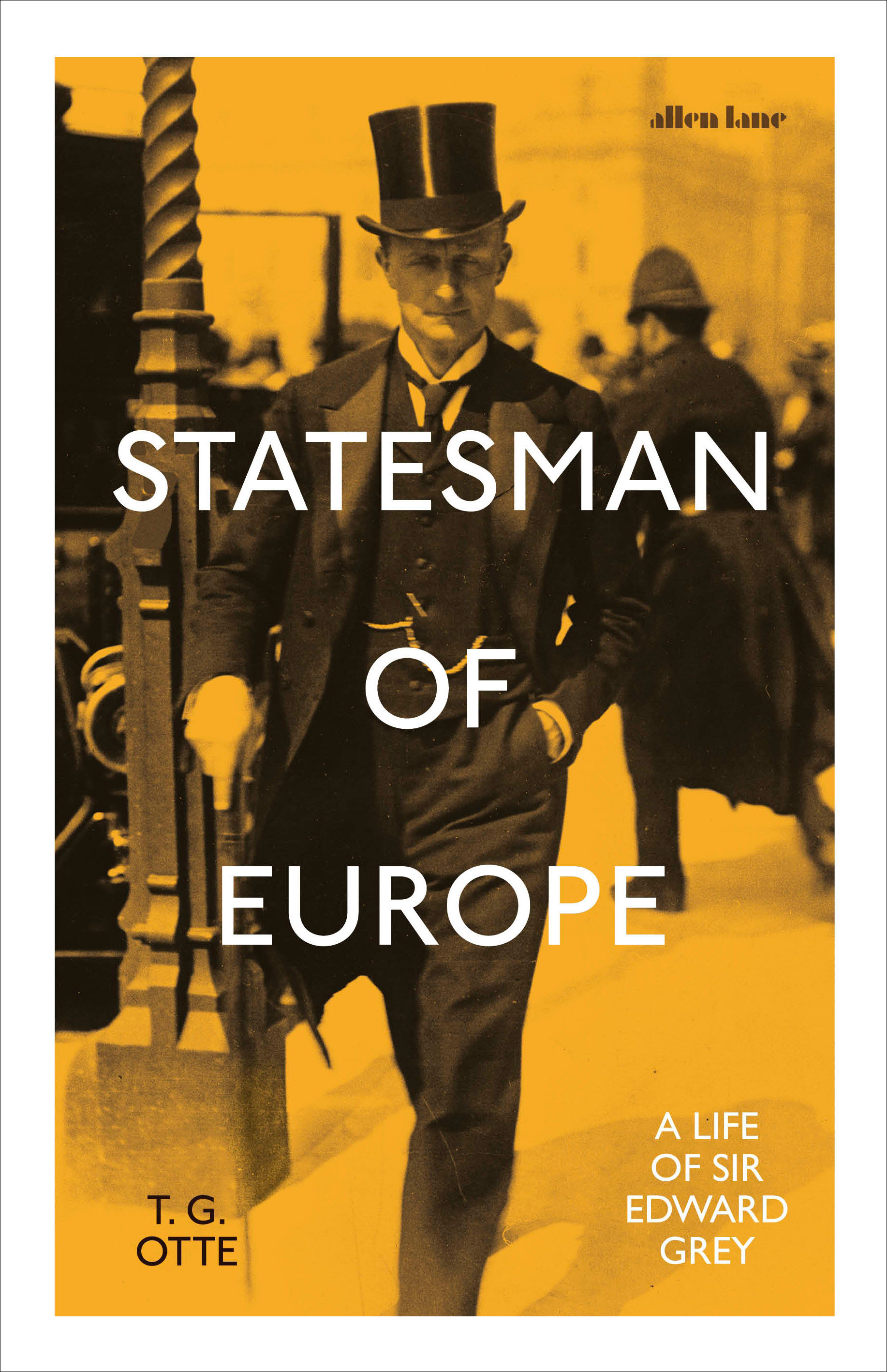 Statesman of Europe : A Life of Sir Edward Grey | Otte, Thomas