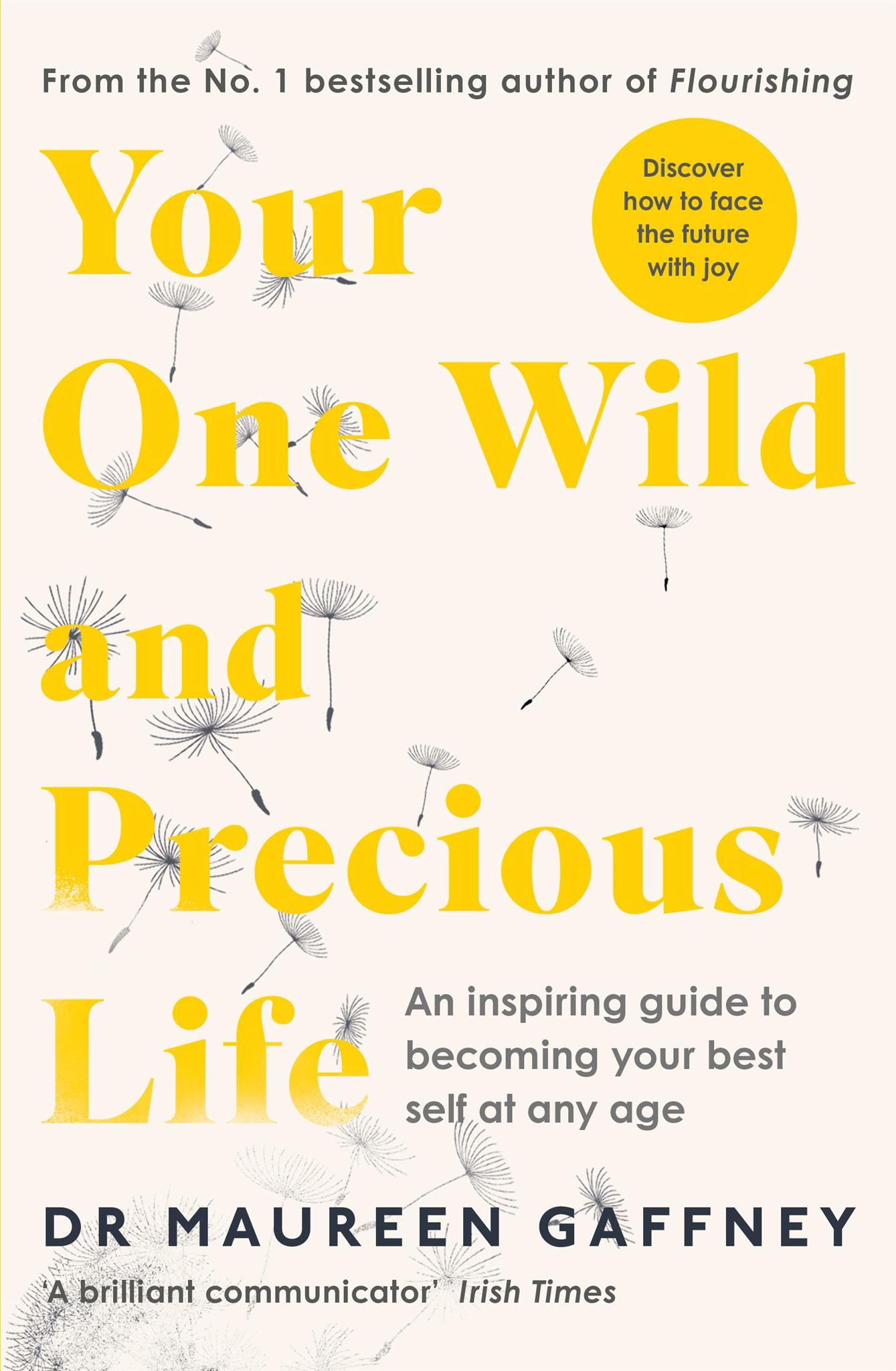 Your One Wild and Precious Life : An Inspiring Guide to Becoming Your Best Self At Any Age | Gaffney, Maureen