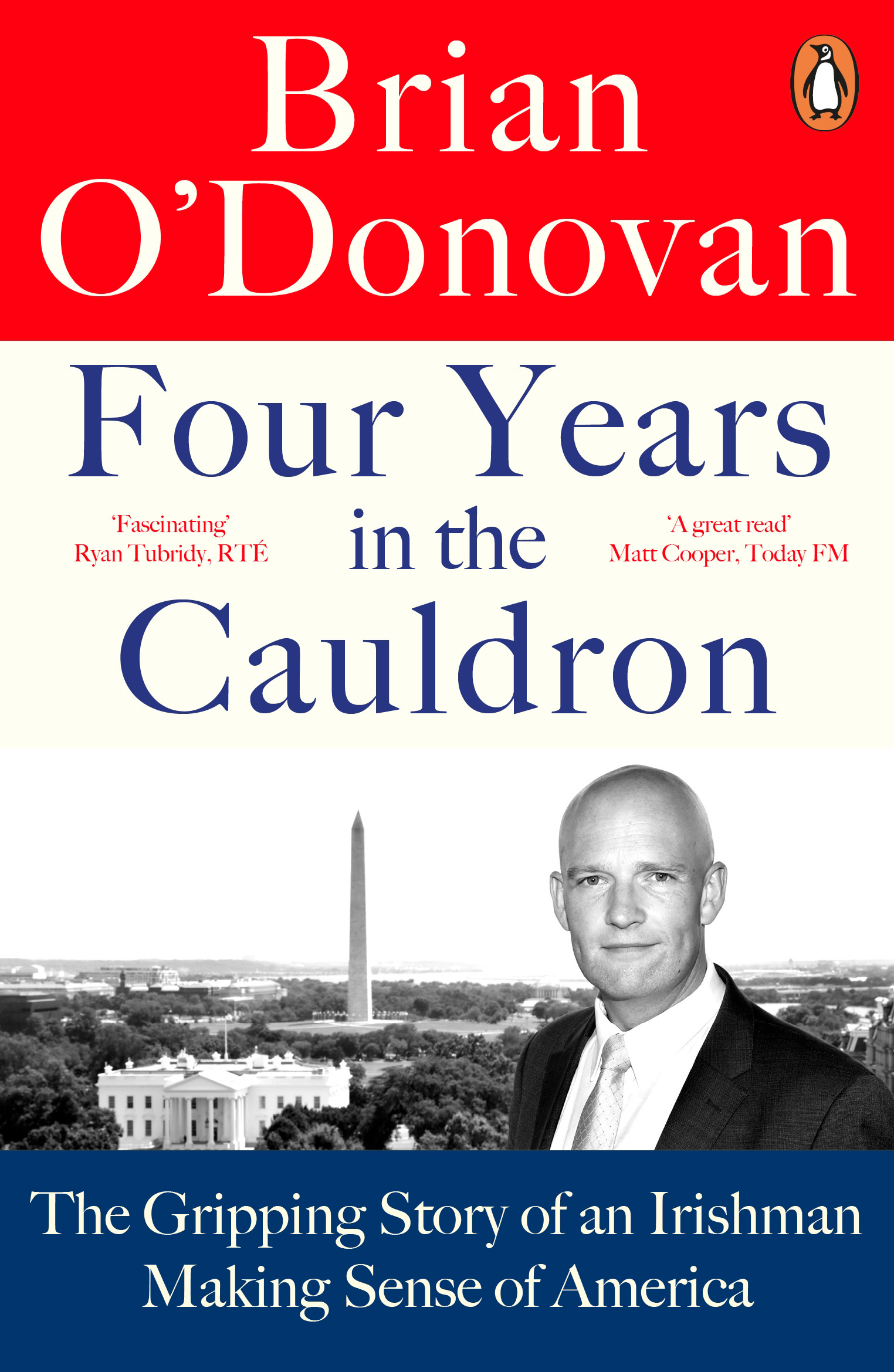 Four Years in the Cauldron : The Gripping Story of an Irishman Making Sense of America | O'Donovan, Brian