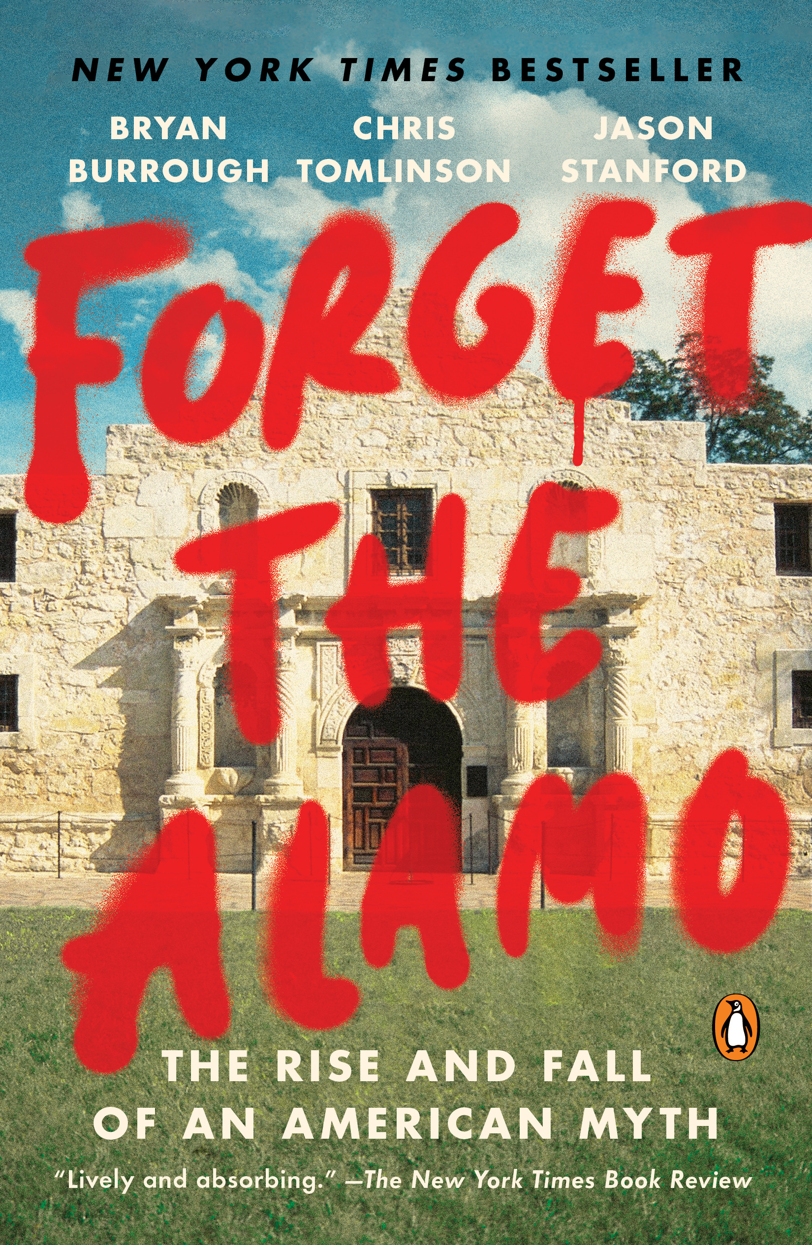 Forget the Alamo : The Rise and Fall of an American Myth | Burrough, Bryan