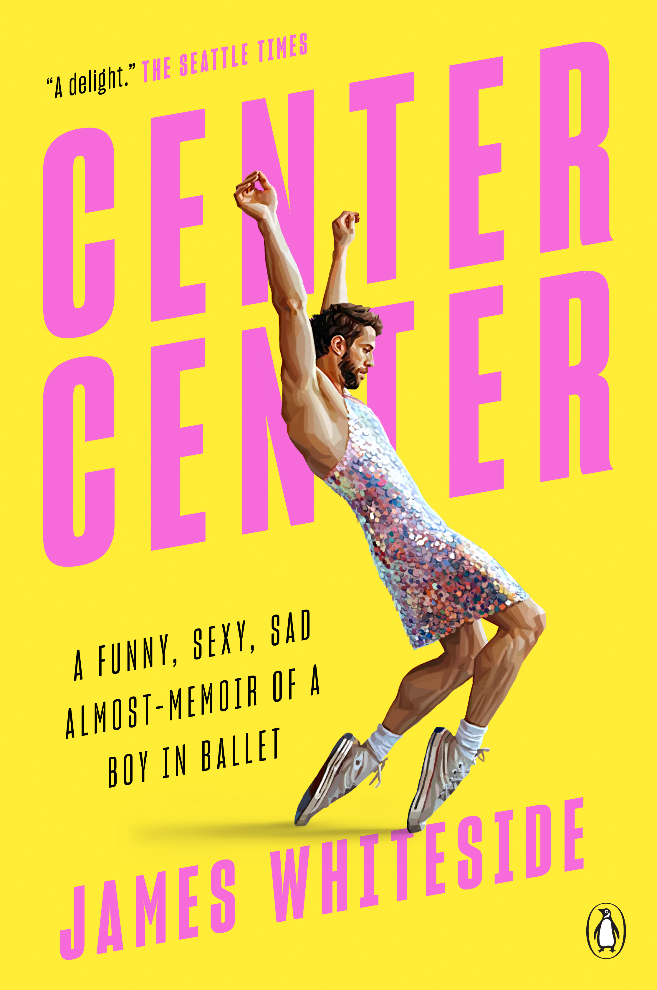 Center Center : A Funny, Sexy, Sad Almost-Memoir of a Boy in Ballet | Whiteside, James
