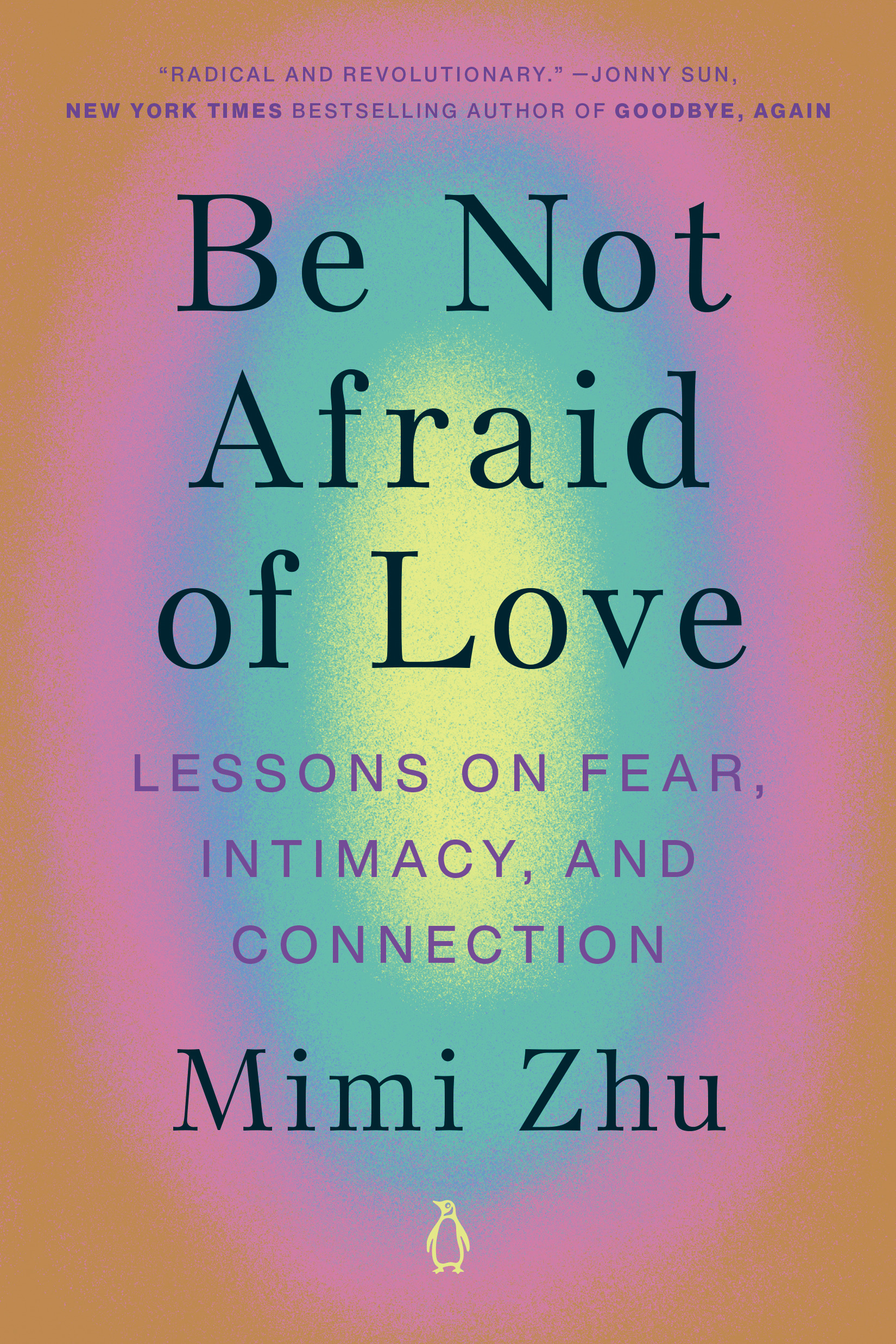 Be Not Afraid of Love : Lessons on Fear, Intimacy, and Connection | Zhu, Mimi