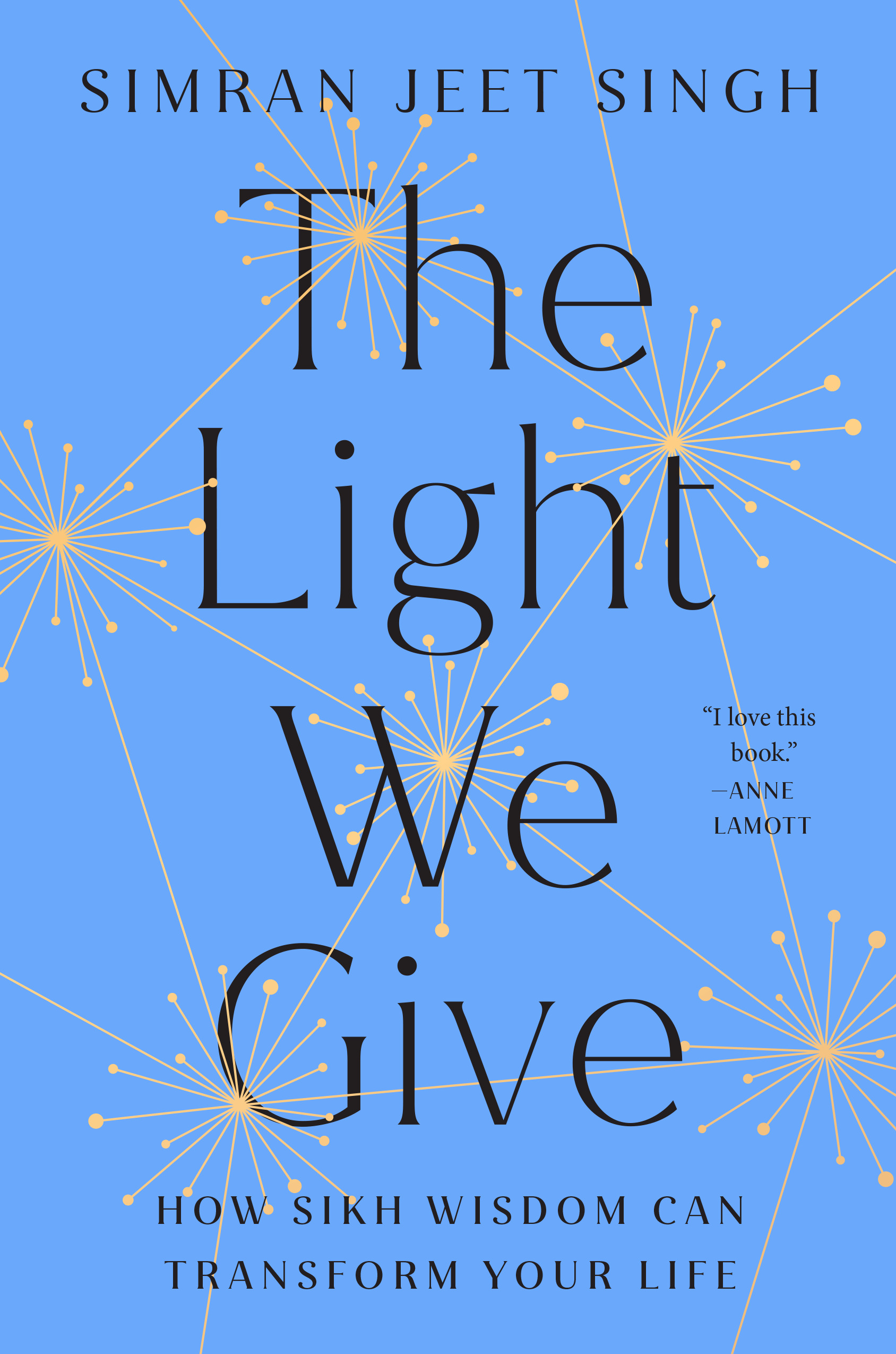 The Light We Give : How Sikh Wisdom Can Transform Your Life | Singh, Simran Jeet