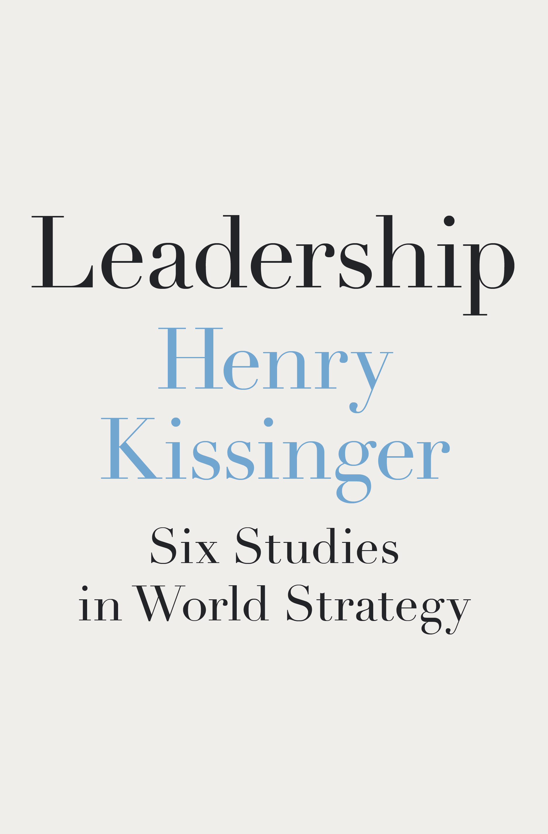 Leadership : Six Studies in World Strategy | Kissinger, Henry