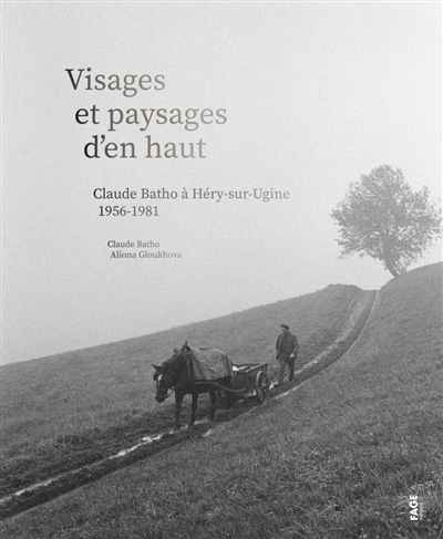 Visages et paysages d'en haut : Claude Batho à Héry-sur-Ugine, 1956-1981 | Batho, Claude