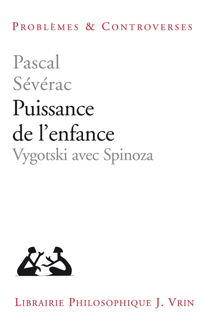 Puissance de l'enfance : Vygotski avec Spinoza | Sévérac, Pascal