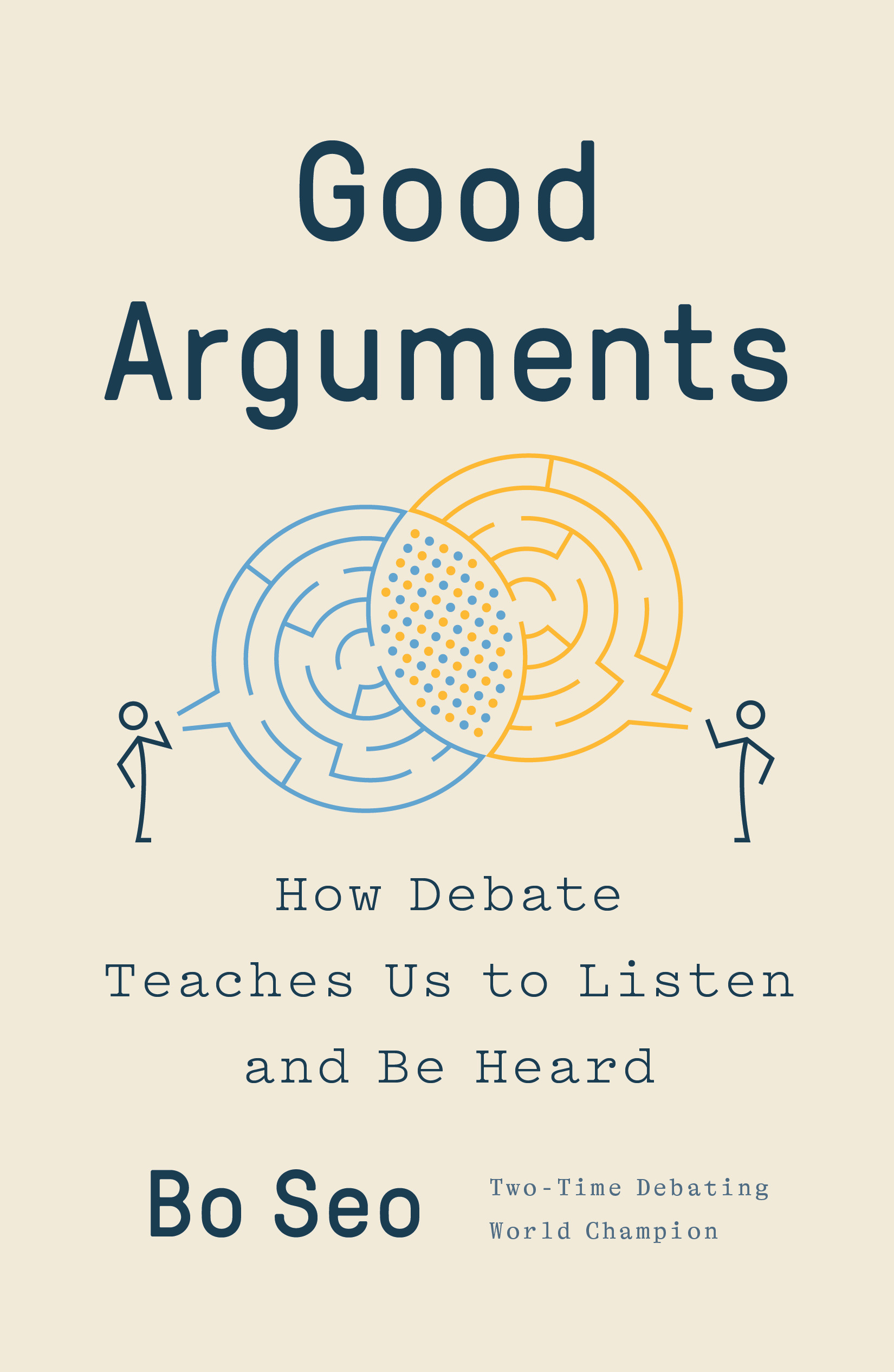 Good Arguments : How Debate Teaches Us to Listen and Be Heard | Seo, Bo