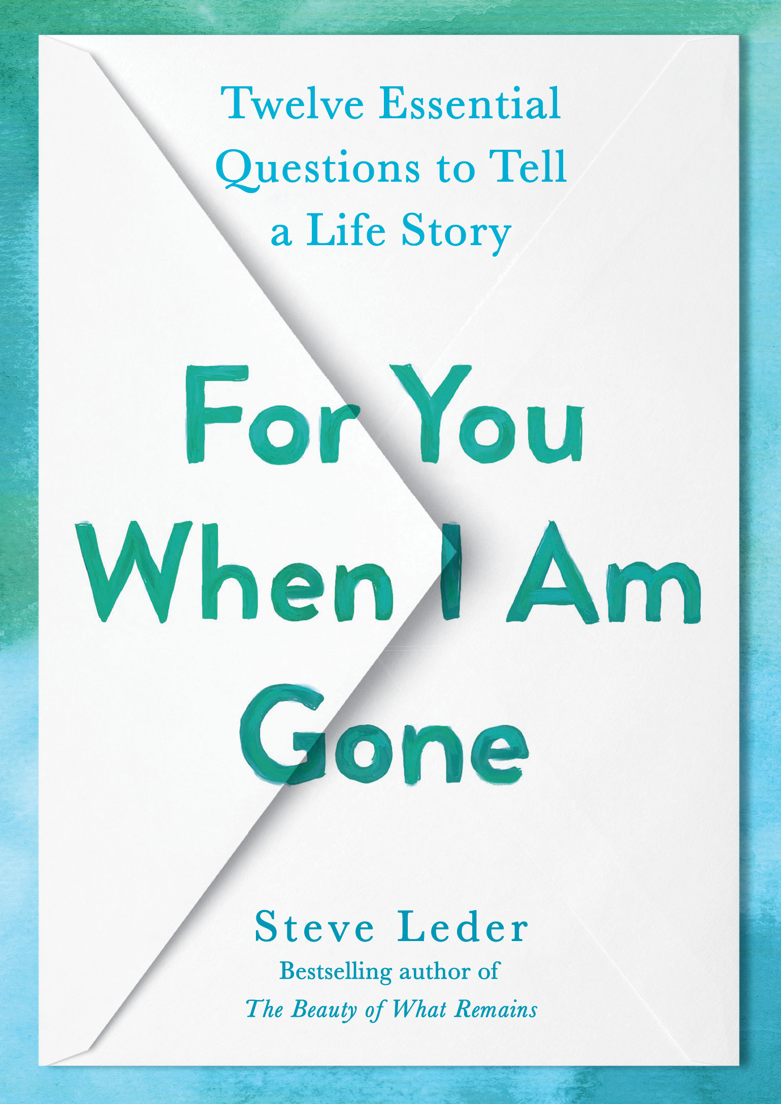 For You When I Am Gone : Twelve Essential Questions to Tell a Life Story | Leder, Steve