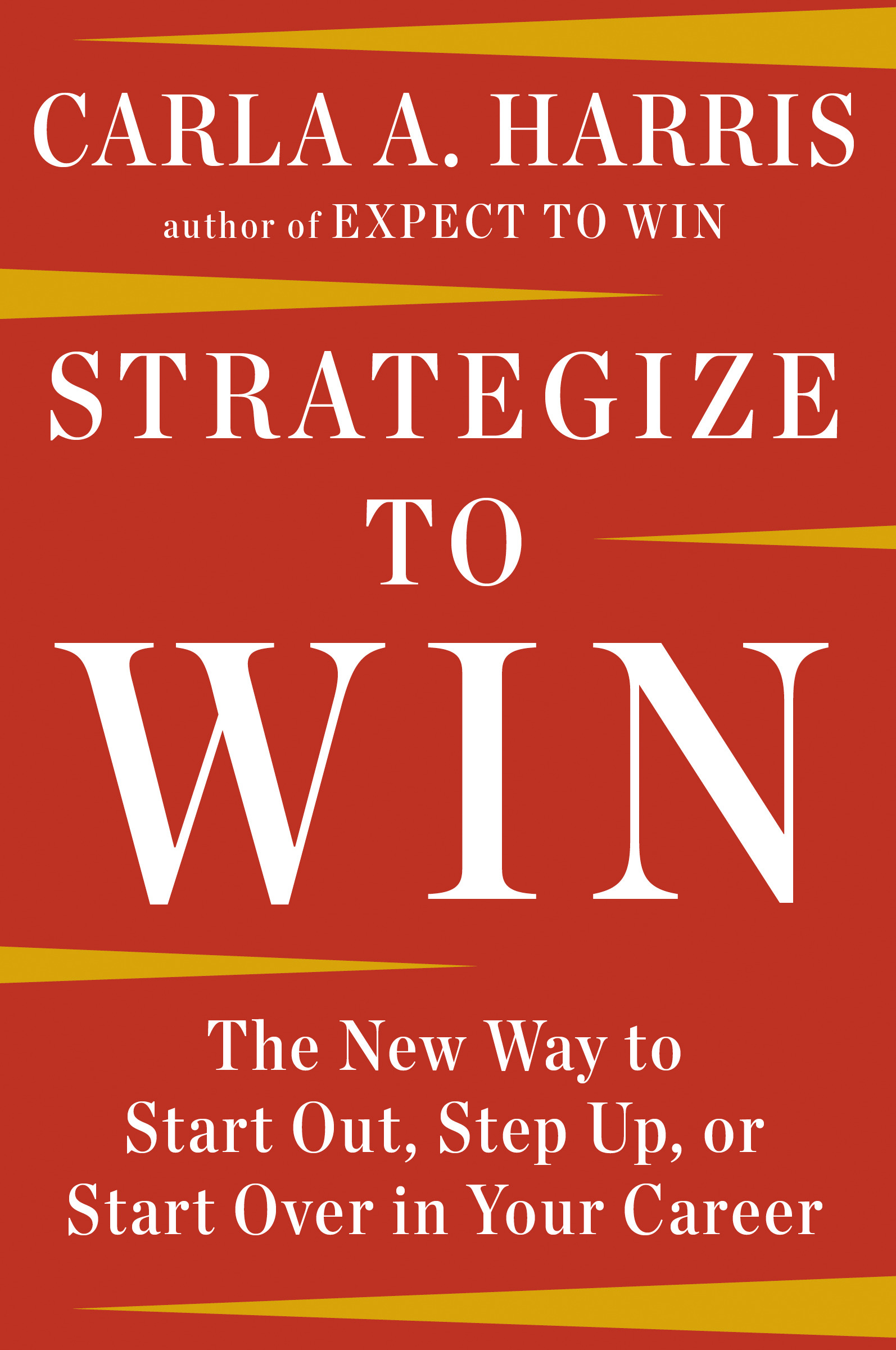 Strategize to Win : The New Way to Start Out, Step Up, or Start Over in Your Career | Harris, Carla A.