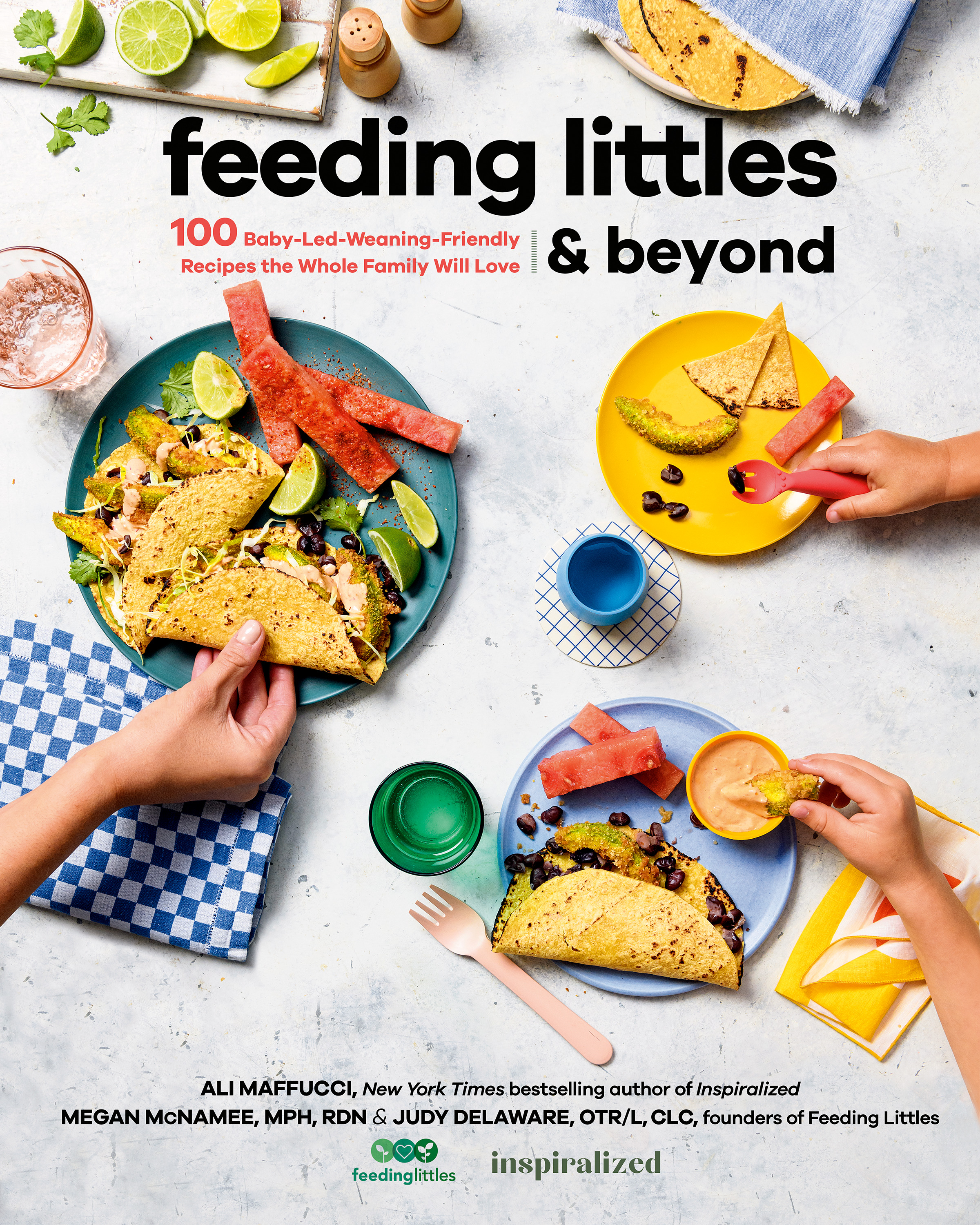 Feeding Littles and Beyond : 100 Baby-Led-Weaning-Friendly Recipes the Whole Family Will Love | Maffucci, Ali