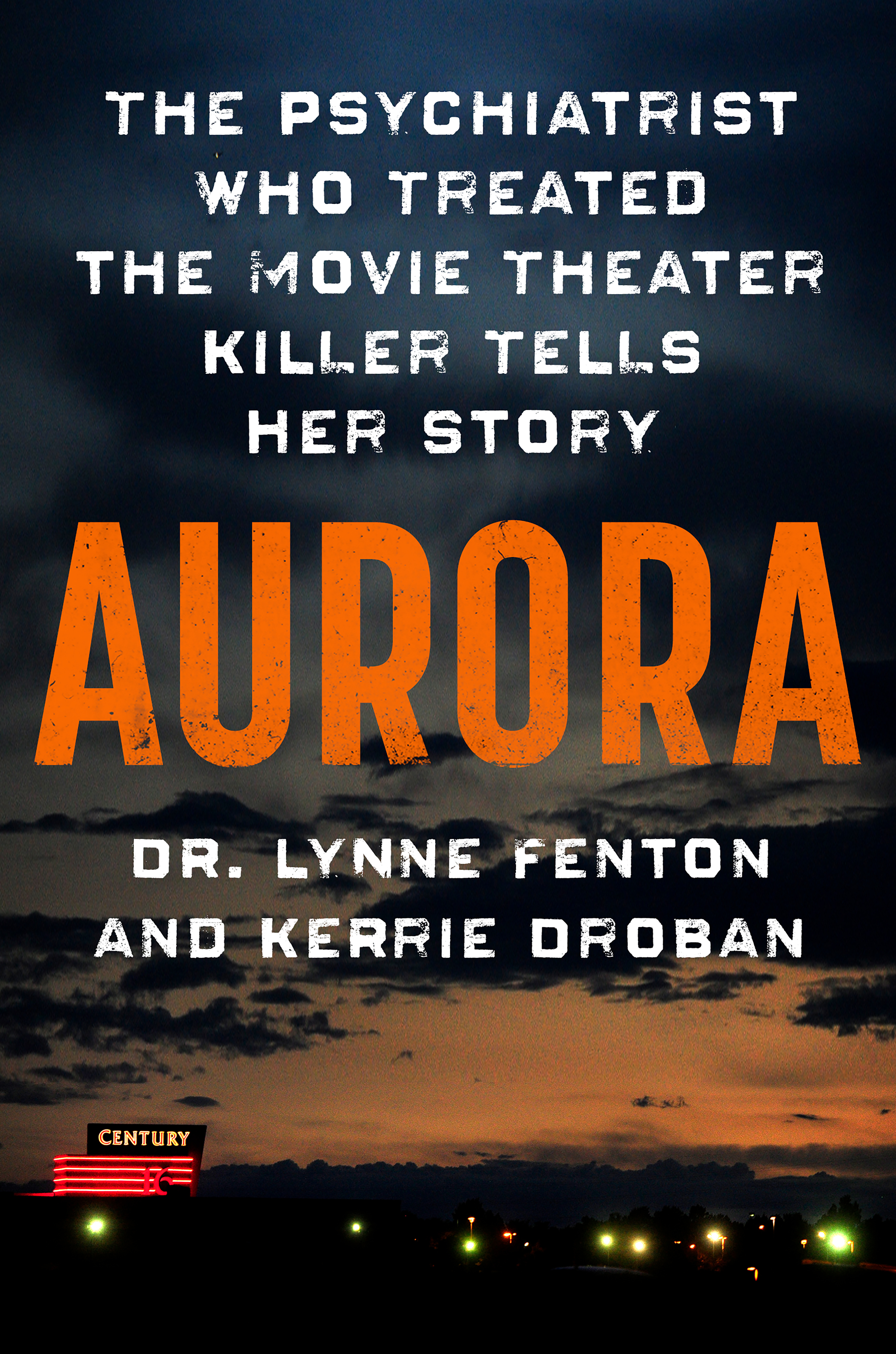 Aurora : The Psychiatrist Who Treated the Movie Theater Killer Tells Her Story | Fenton, Lynne