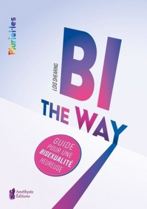 Bi the way : guide pour une bisexualité heureuse | Shearing, Lois
