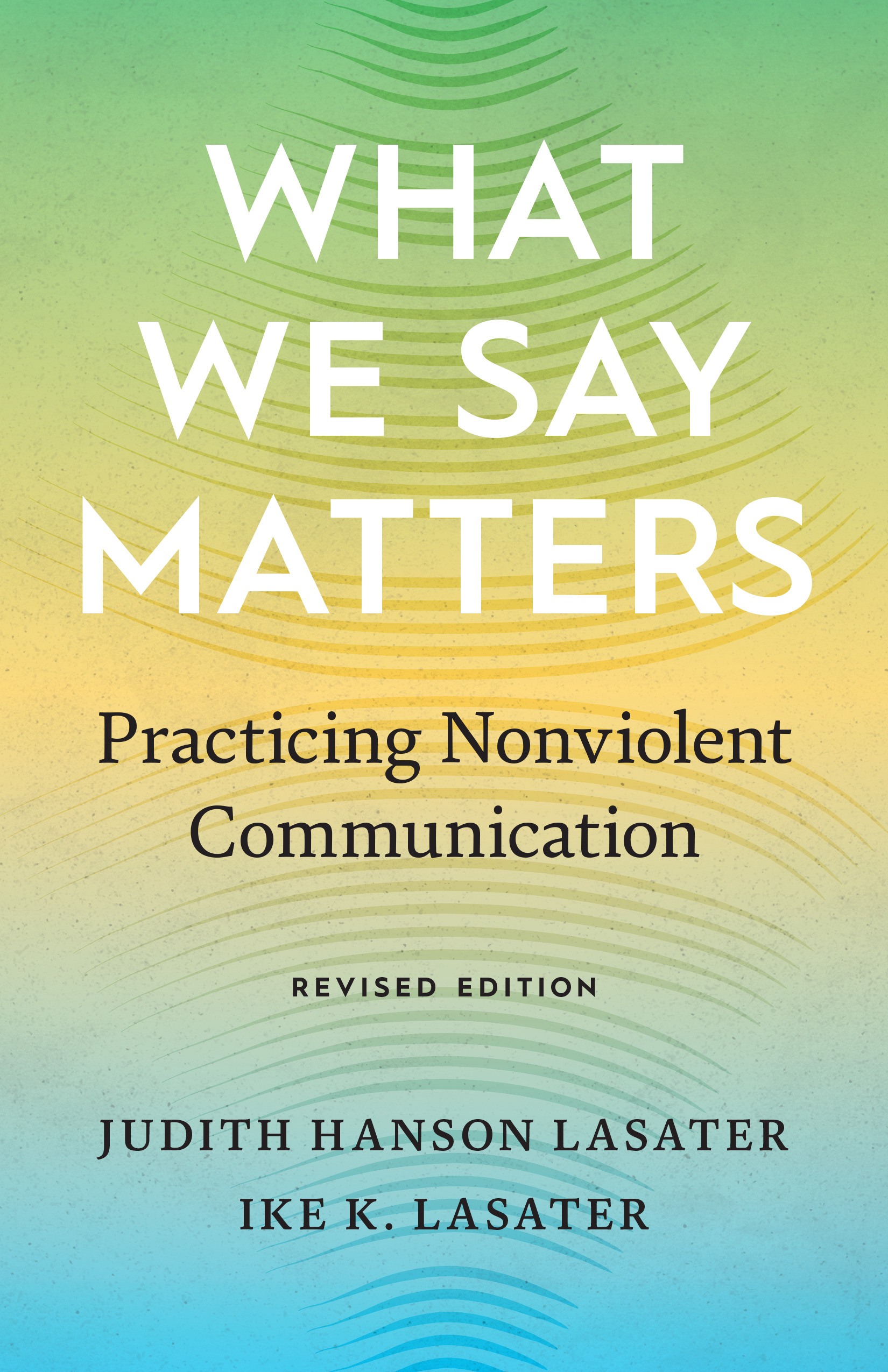 What We Say Matters : Practicing Nonviolent Communication | Lasater, Judith Hanson