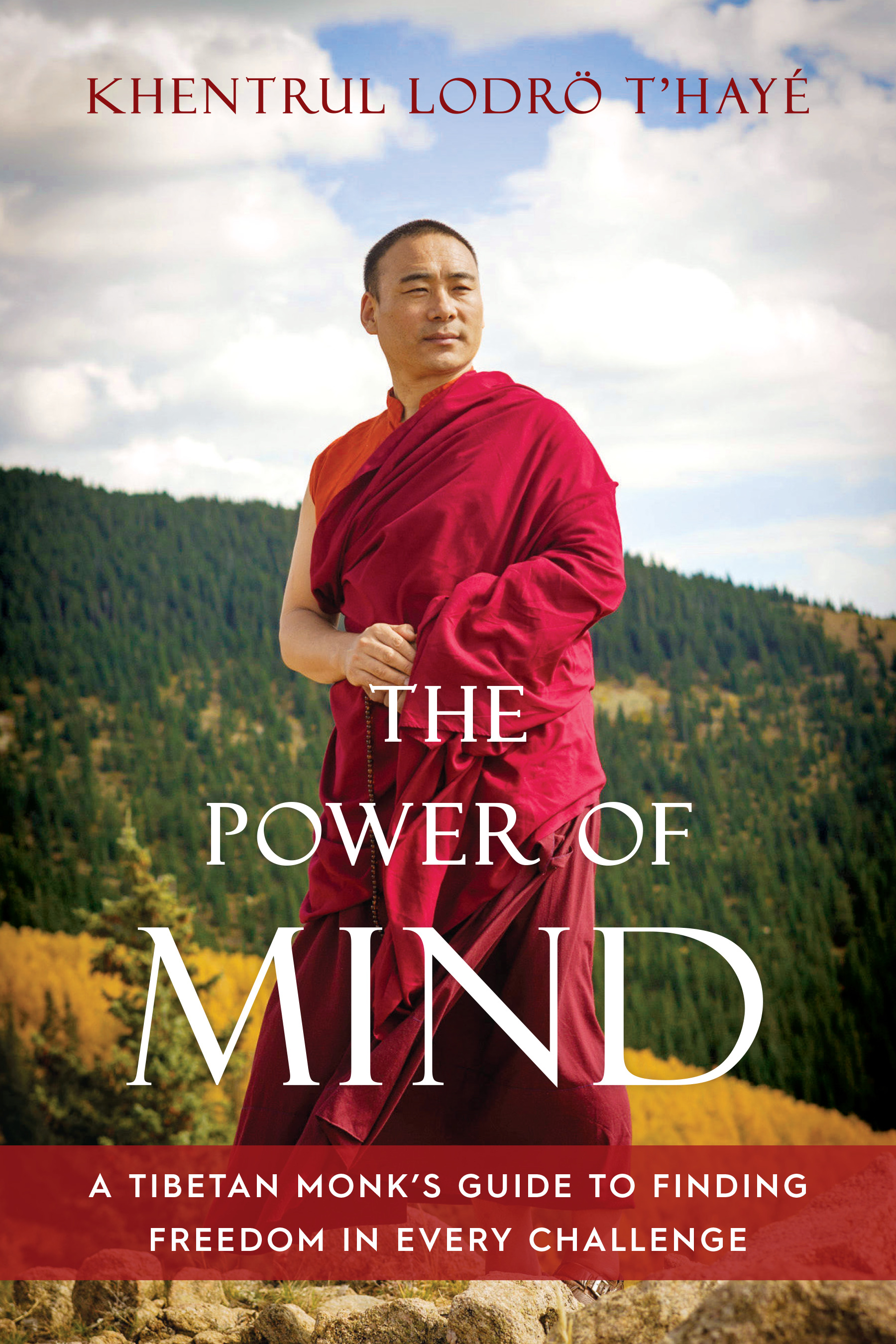 The Power of Mind : A Tibetan Monk's Guide to Finding Freedom in Every Challenge | T'haye, Khentrul Lodro