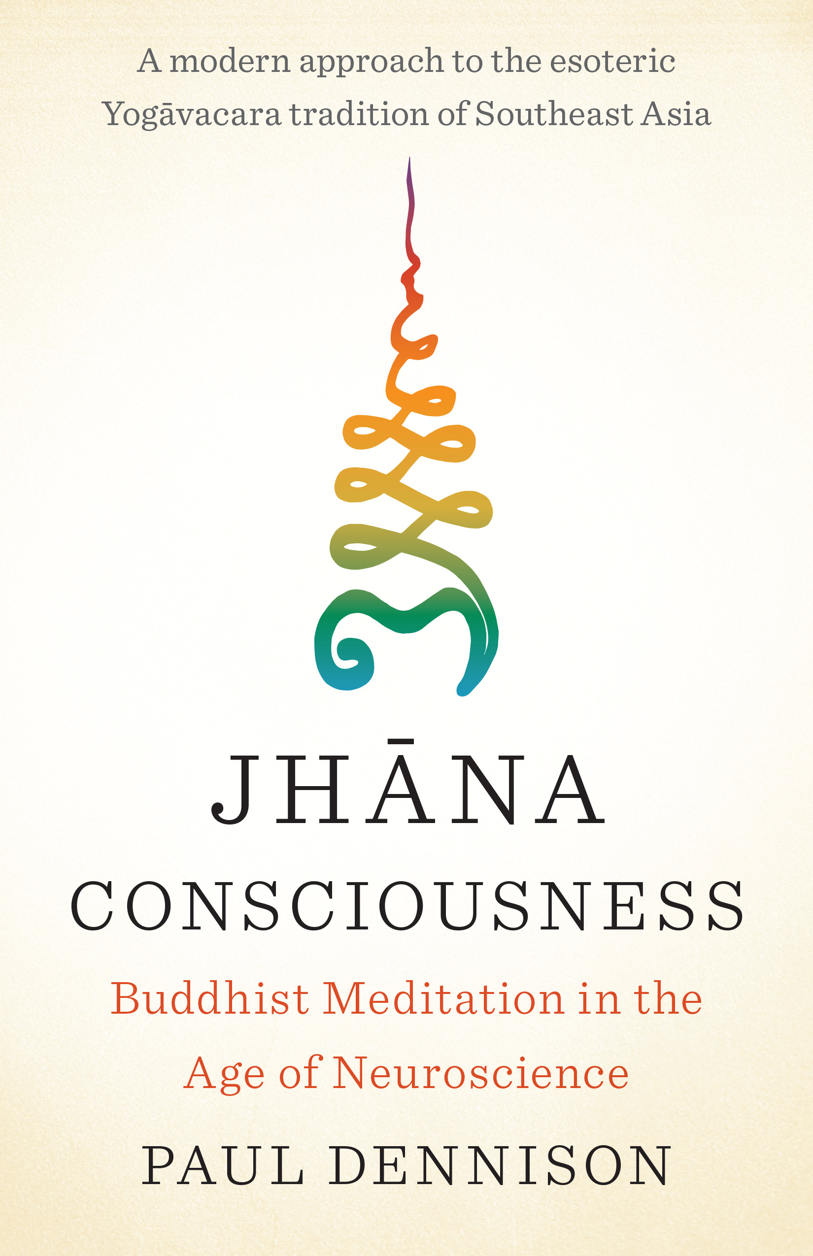 Jhana Consciousness : Buddhist Meditation in the Age of Neuroscience | Dennison, Paul