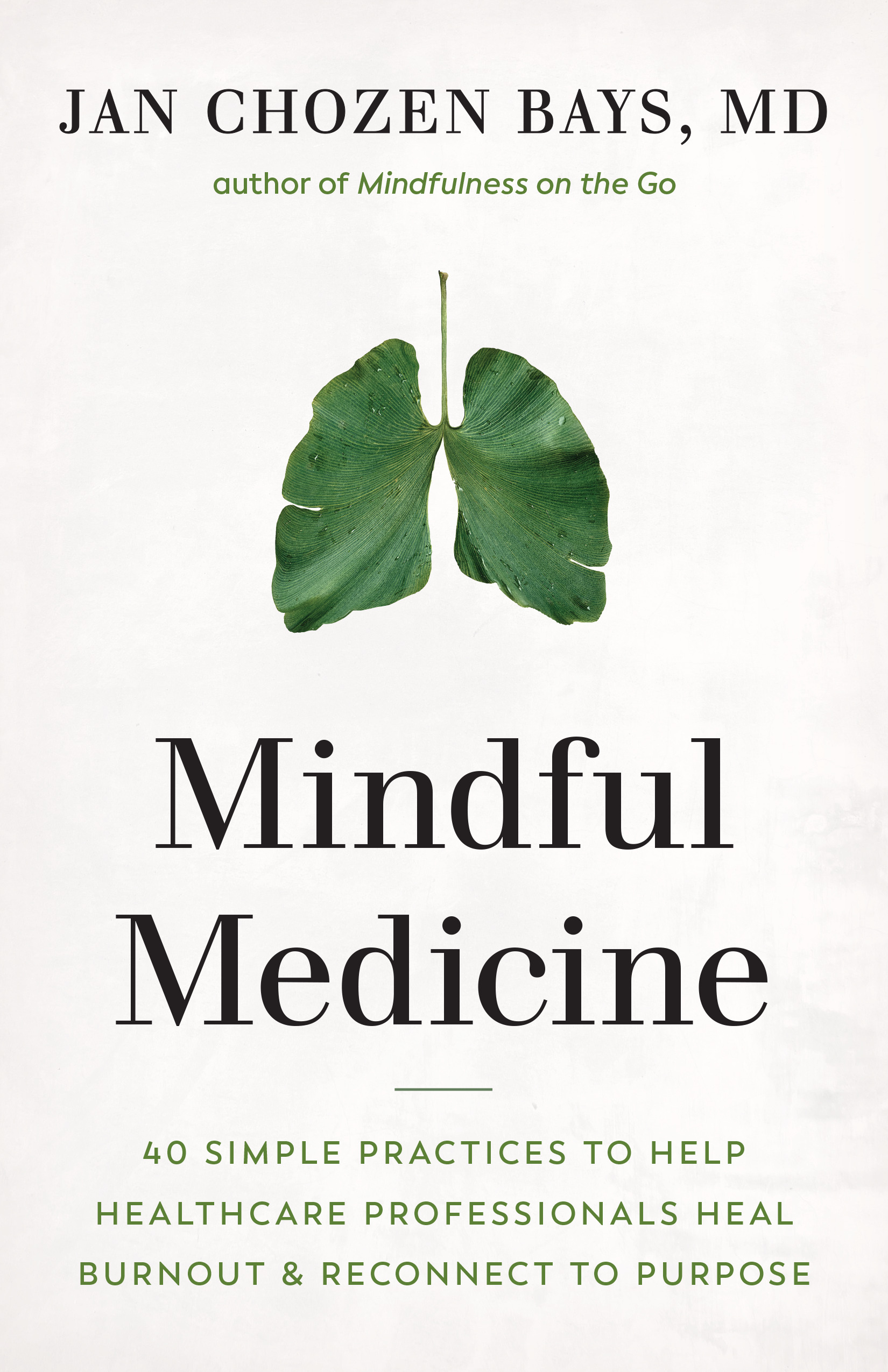 Mindful Medicine : 40 Simple Practices to Help Healthcare Professionals Heal Burnout and Reconnect to Purpose | Bays, Jan Chozen