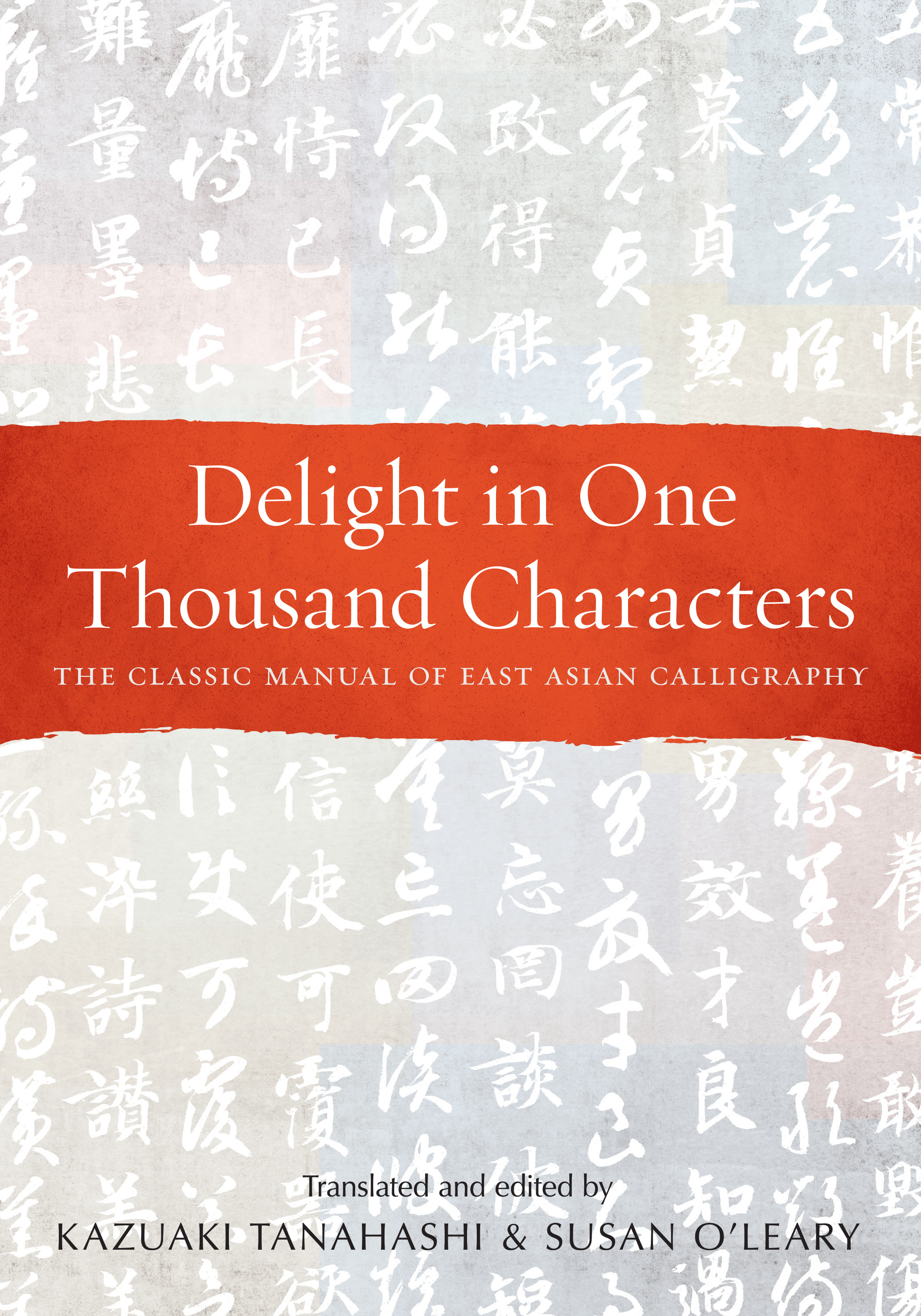 Delight in One Thousand Characters : The Classic Manual of East Asian Calligraphy | Tanahashi, Kazuaki