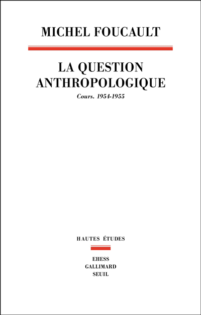 question anthropologique : cours, 1954-1955 (La) | Foucault, Michel