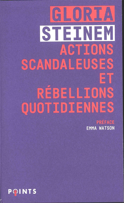 Actions scandaleuses et rébellions quotidiennes | Steinem, Gloria