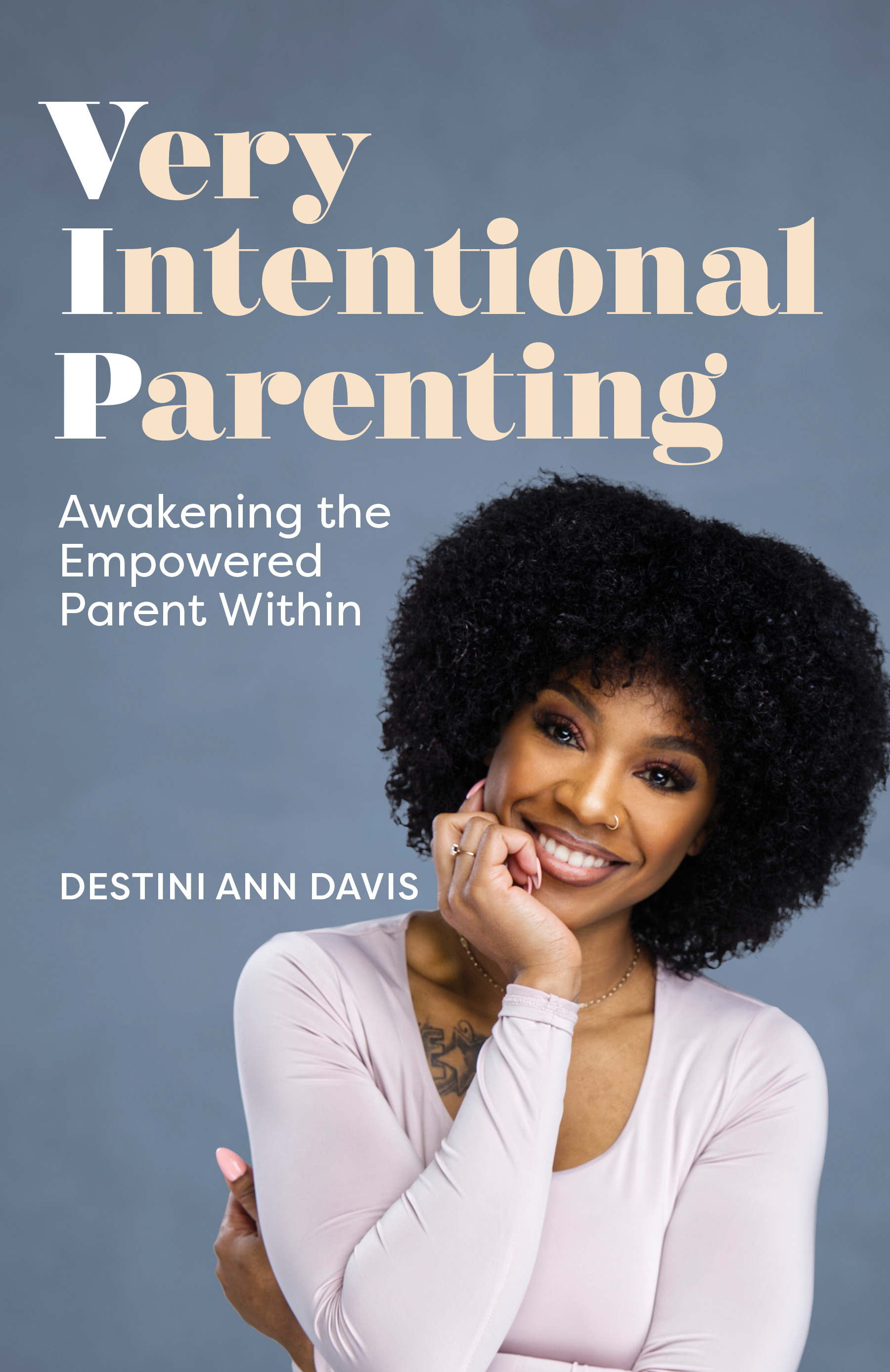 Very Intentional Parenting : Awakening the Empowered Parent Within | Davis, Destini Ann