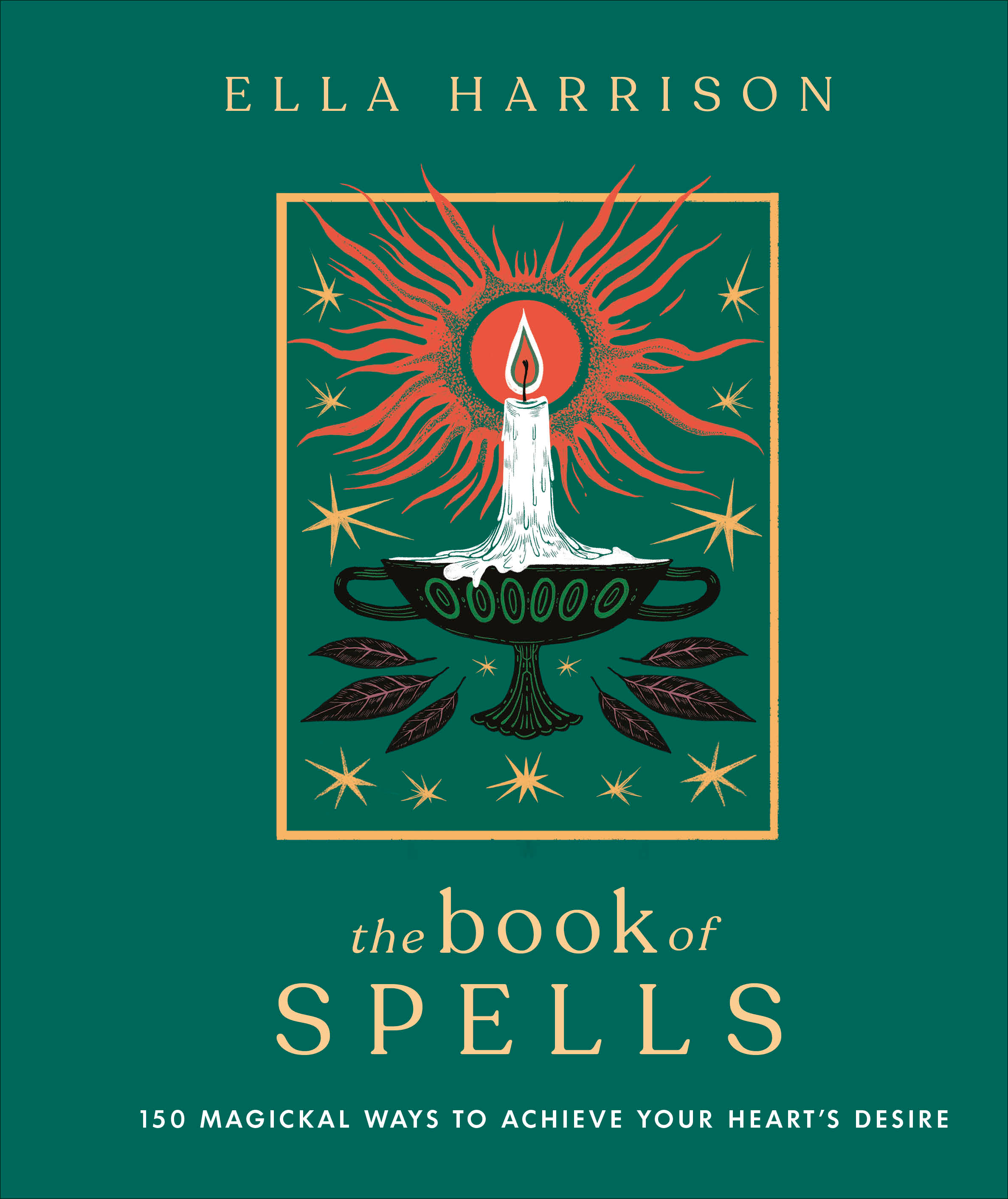 The Book of Spells : 150 Magickal Ways to Achieve Your Heart's Desire | Harrison, Ella