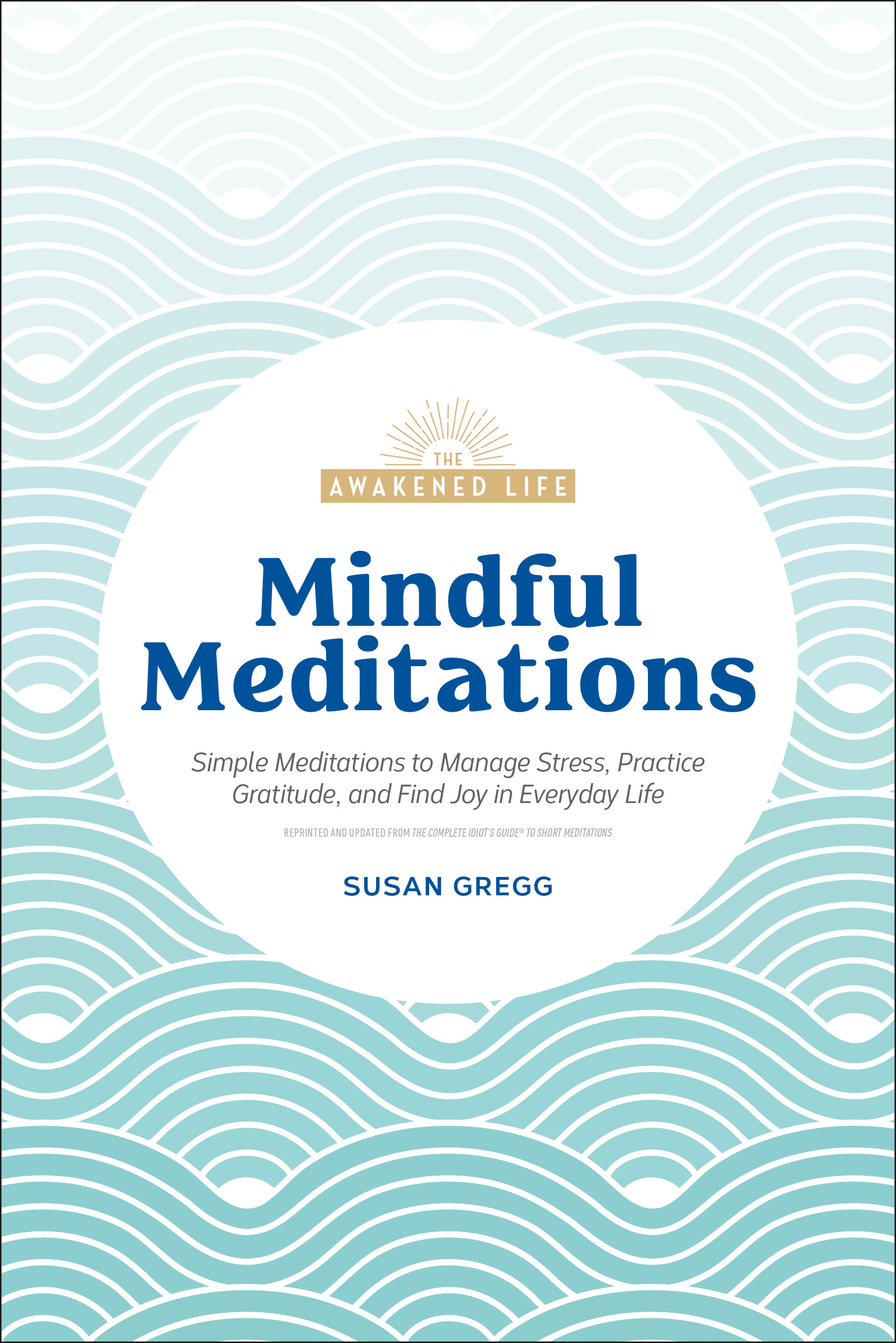 Mindful Meditations : Simple Meditations to Manage Stress, Practice Gratitude, and Find Joy in Everyda | Gregg, Susan