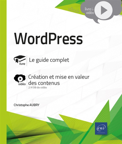 WordPress : le guide complet, création et mise en valeur des contenus | Aubry, Christophe