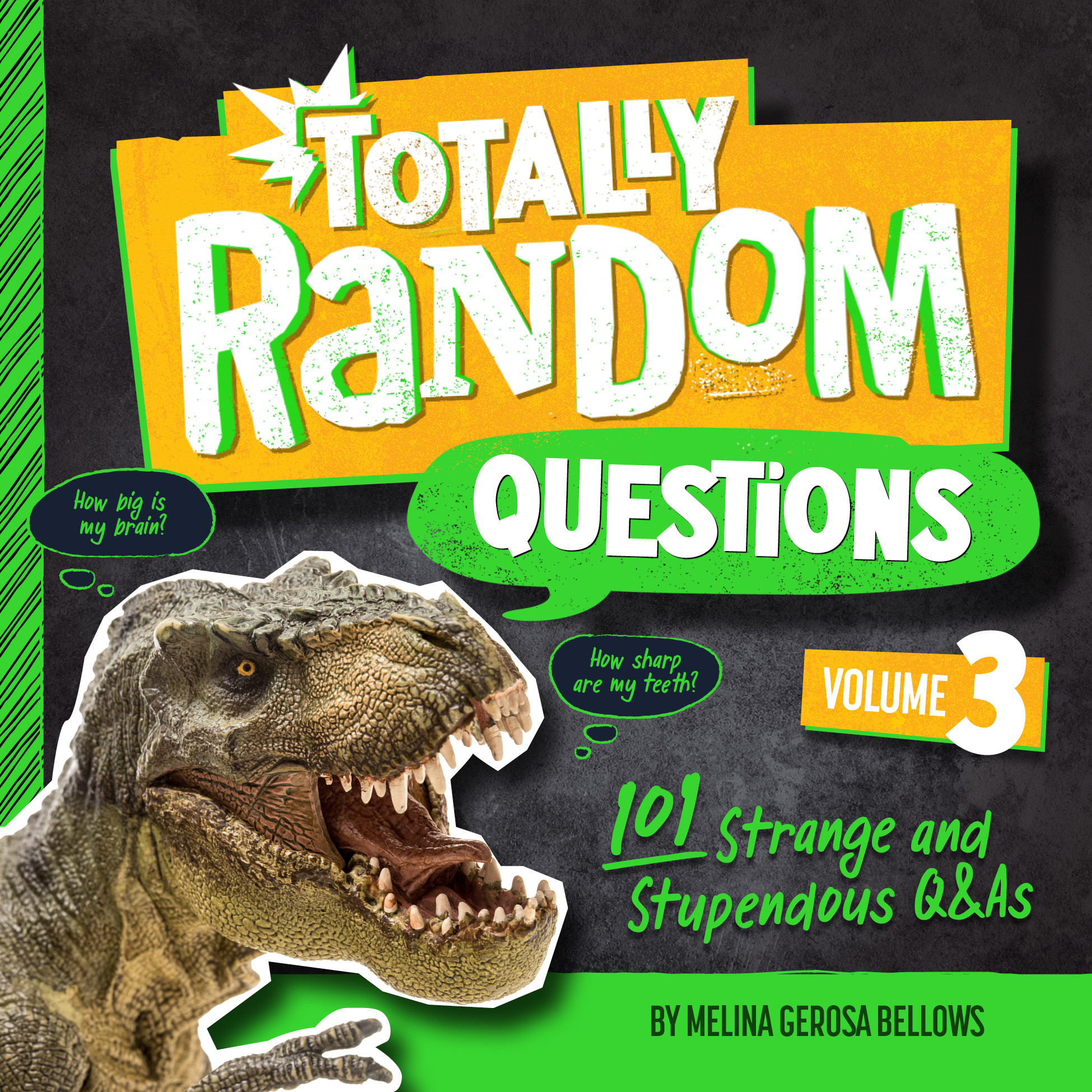 Totally Random Questions Volume 3 : 101 Strange and Stupendous Q&amp;As | Bellows, Melina Gerosa