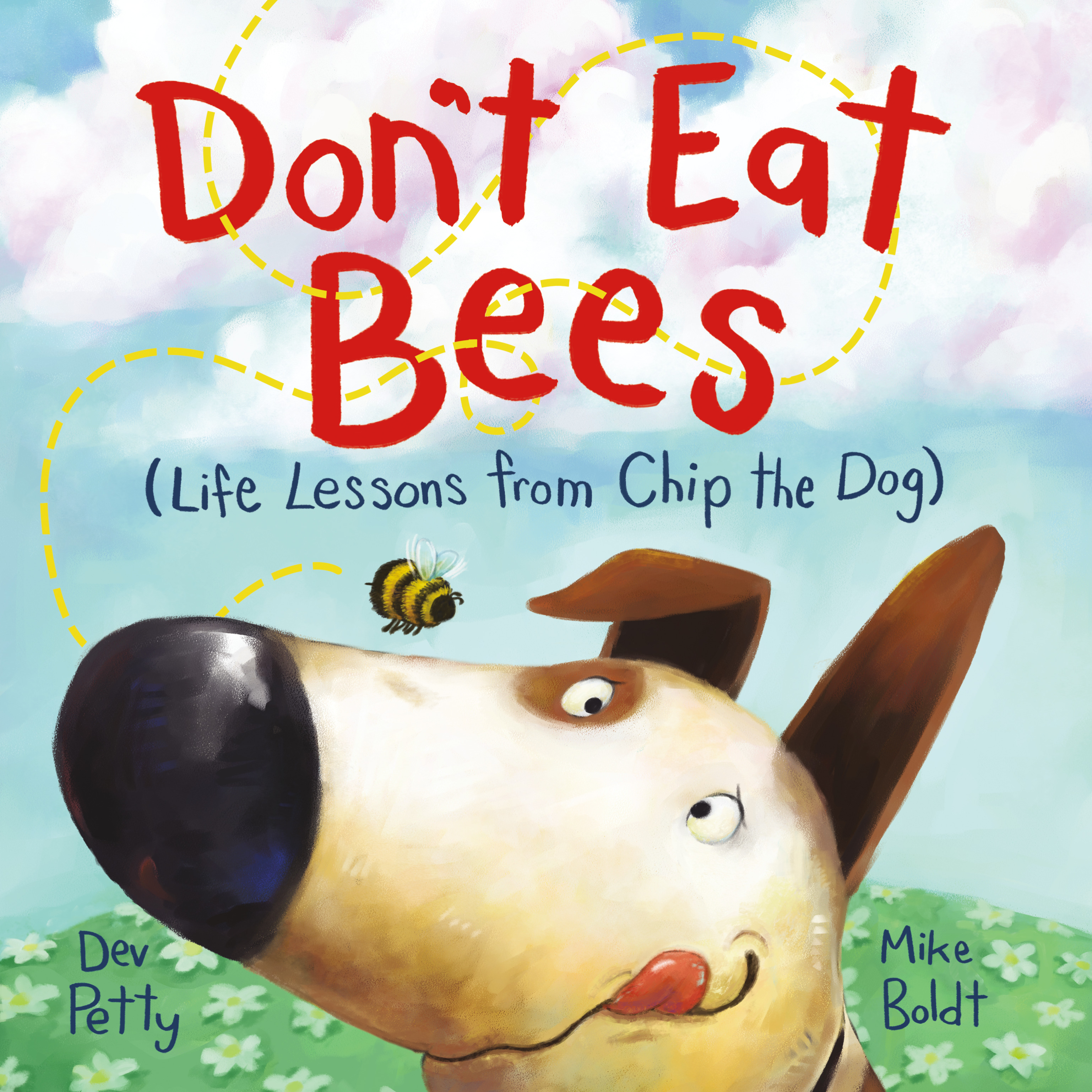 Don't Eat Bees : Life Lessons from Chip the Dog | Petty, Dev