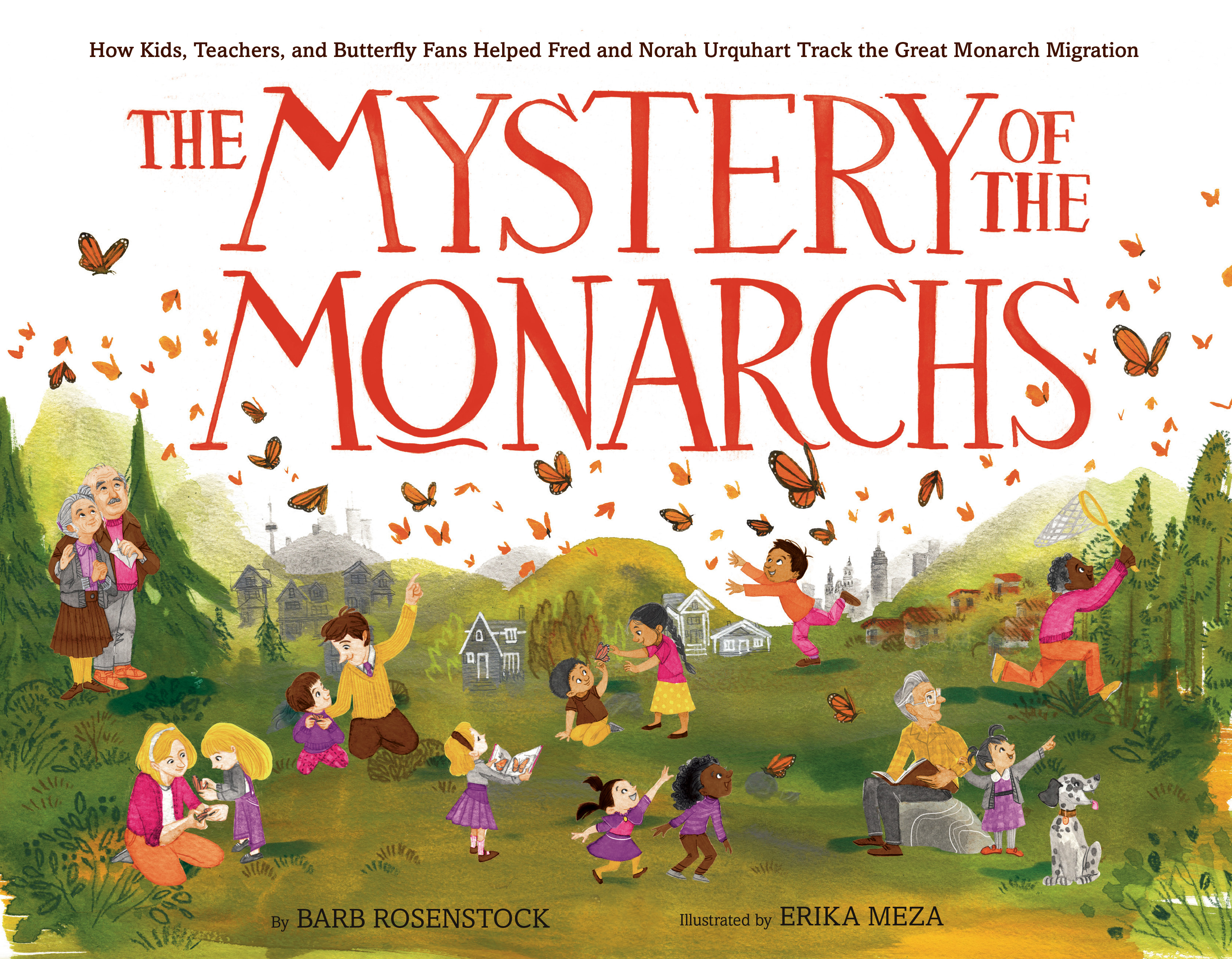 The Mystery of the Monarchs : How Kids, Teachers, and Butterfly Fans Helped Fred and Norah Urquhart Track the Great Monarch Migration | Rosenstock, Barb