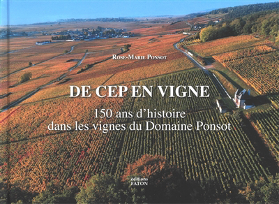 De cep en vigne : 150 ans d'histoire dans les vignes du domaine Ponsot | Ponsot, Rose-Marie