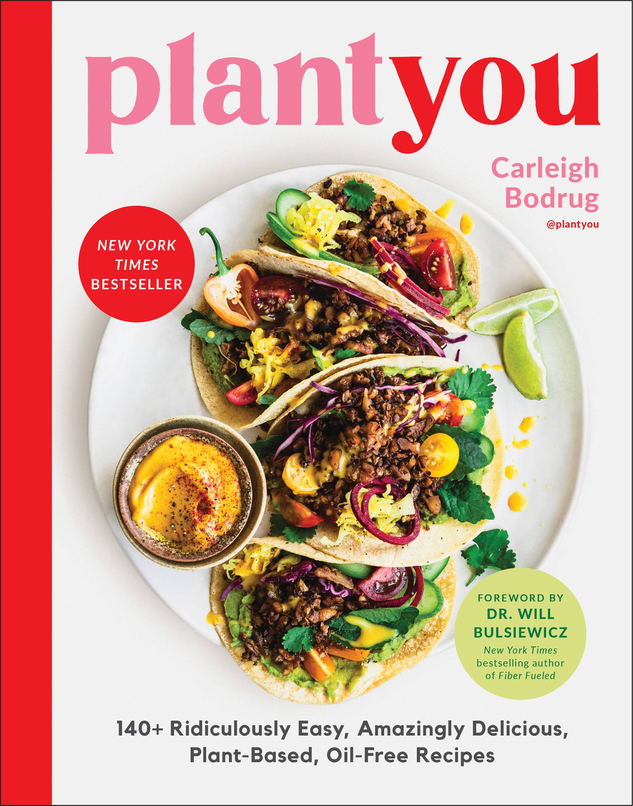 PlantYou : 140+ Ridiculously Easy, Amazingly Delicious Plant-Based Oil-Free Recipes | Bodrug, Carleigh