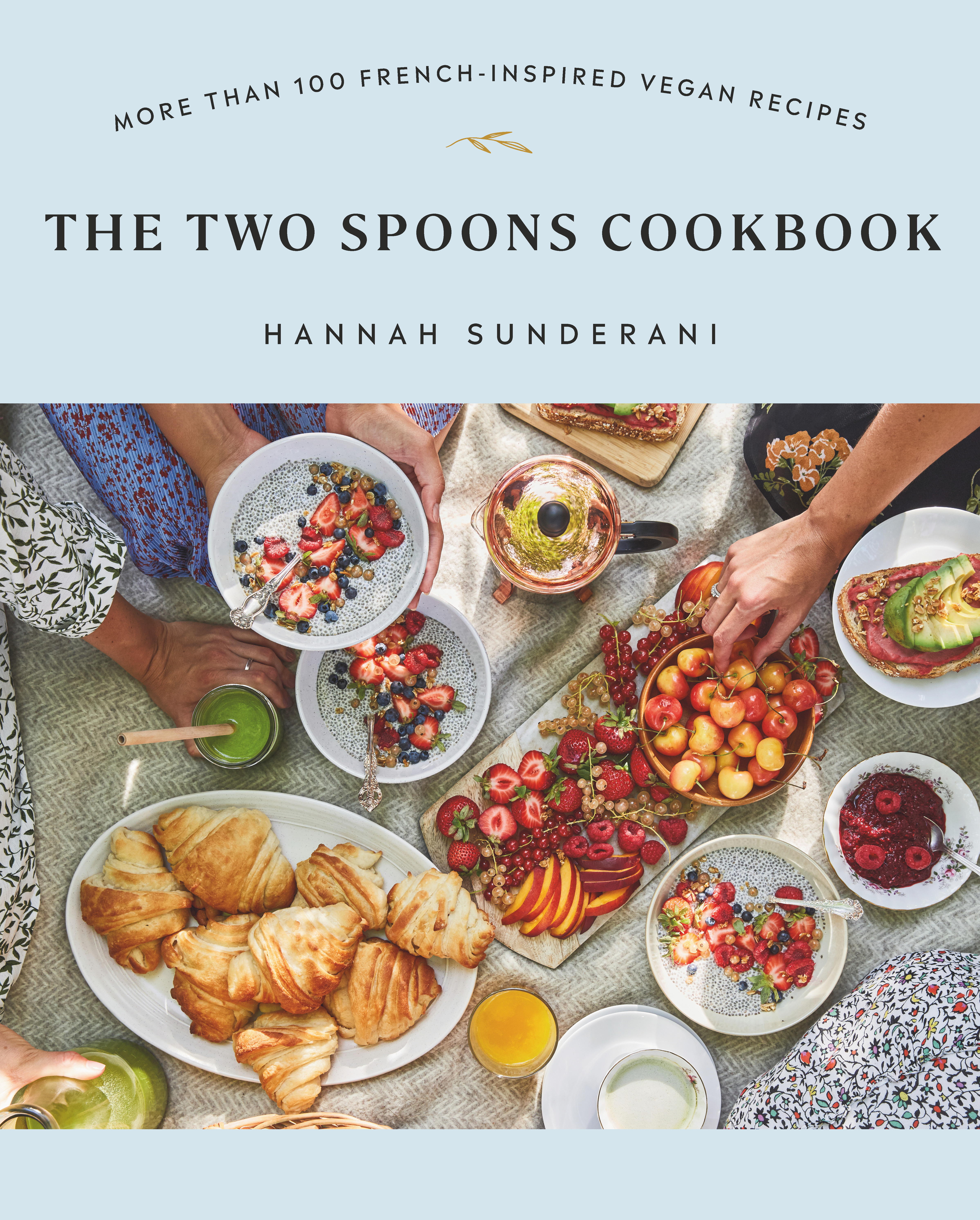 The Two Spoons Cookbook : More Than 100 French-Inspired Vegan Recipes | Sunderani, Hannah