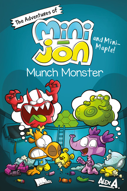 Munch Monster : The Adventures of Mini-Jon and Mini-Maple | A., Alex